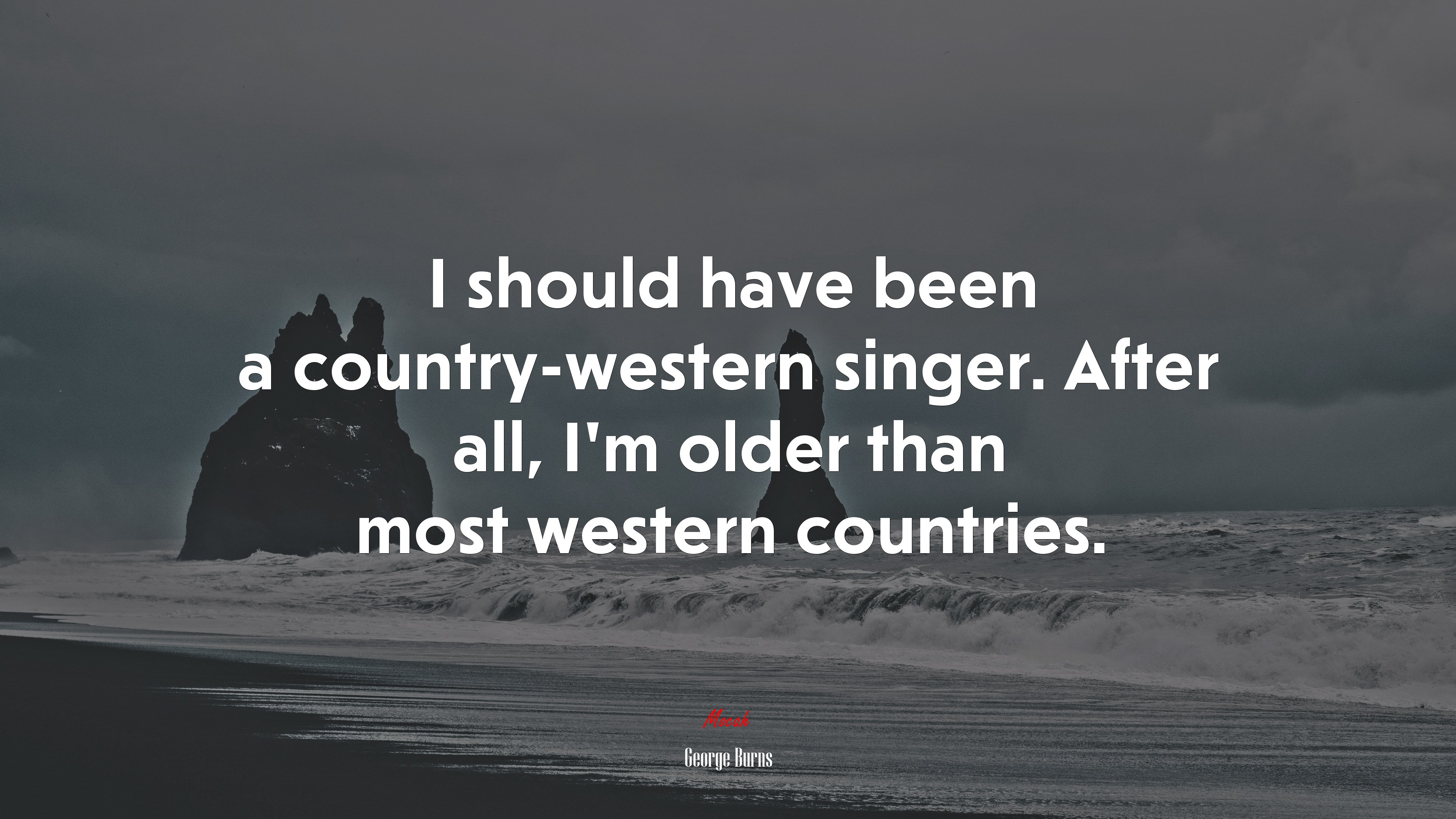 I should have been a country-western singer. After all, I’m older than most western countries. | George Burns quote HD Wallpaper