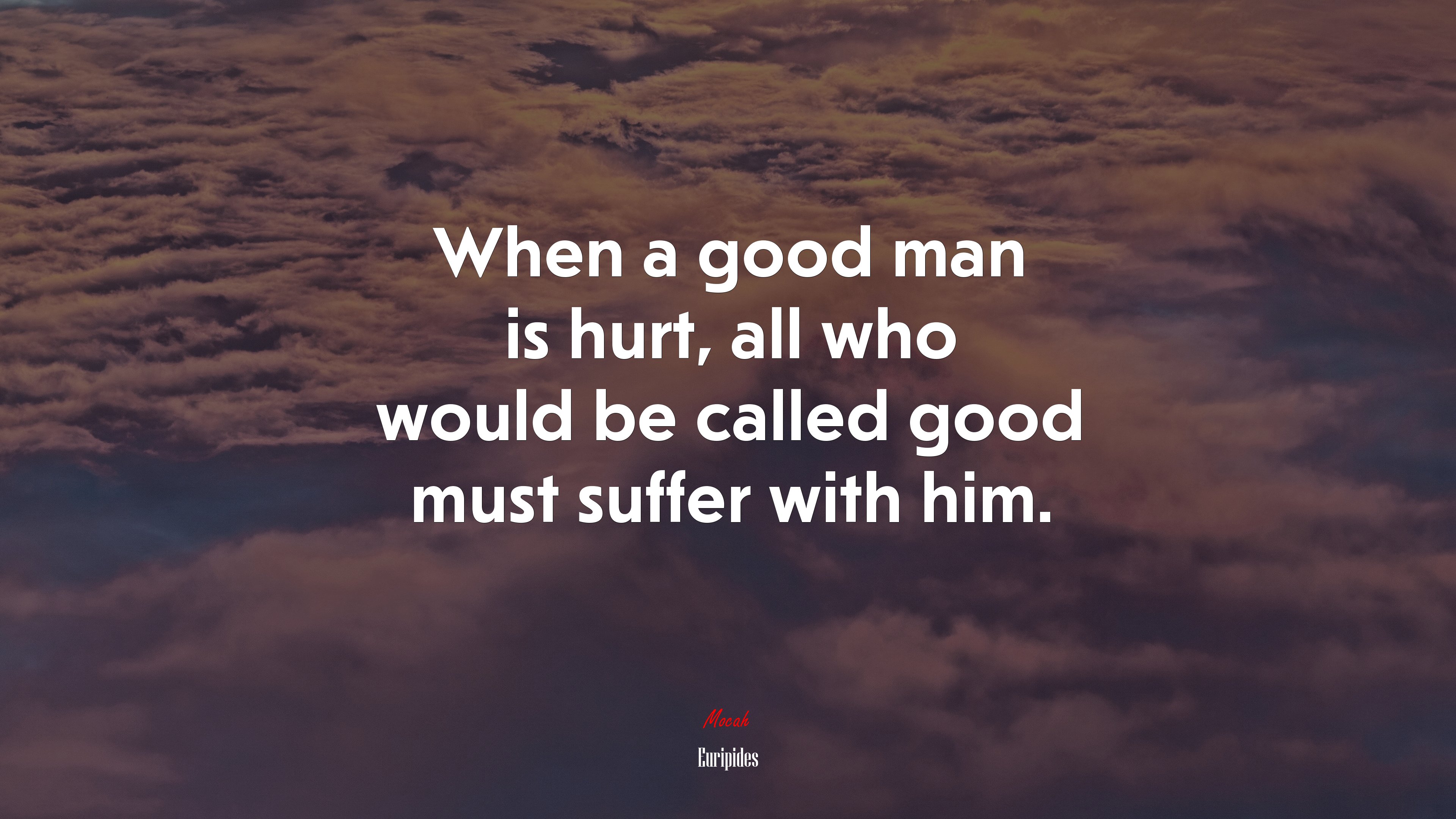When a good man is hurt, all who would be called good must suffer with him. | Euripides quote HD Wallpaper