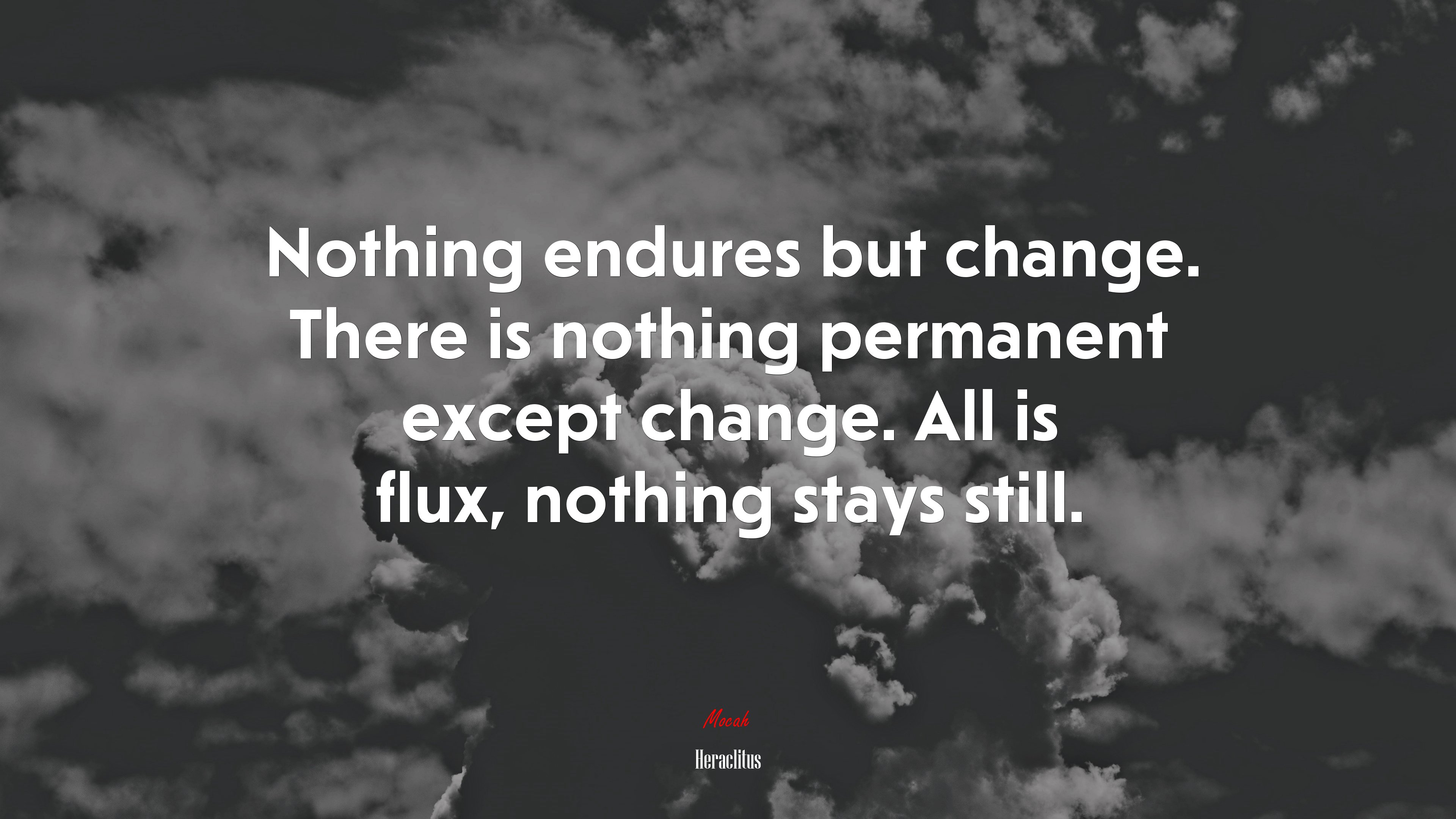 Nothing endures but change. There is nothing permanent except change. All is flux, nothing stays still. | Heraclitus quote HD Wallpaper