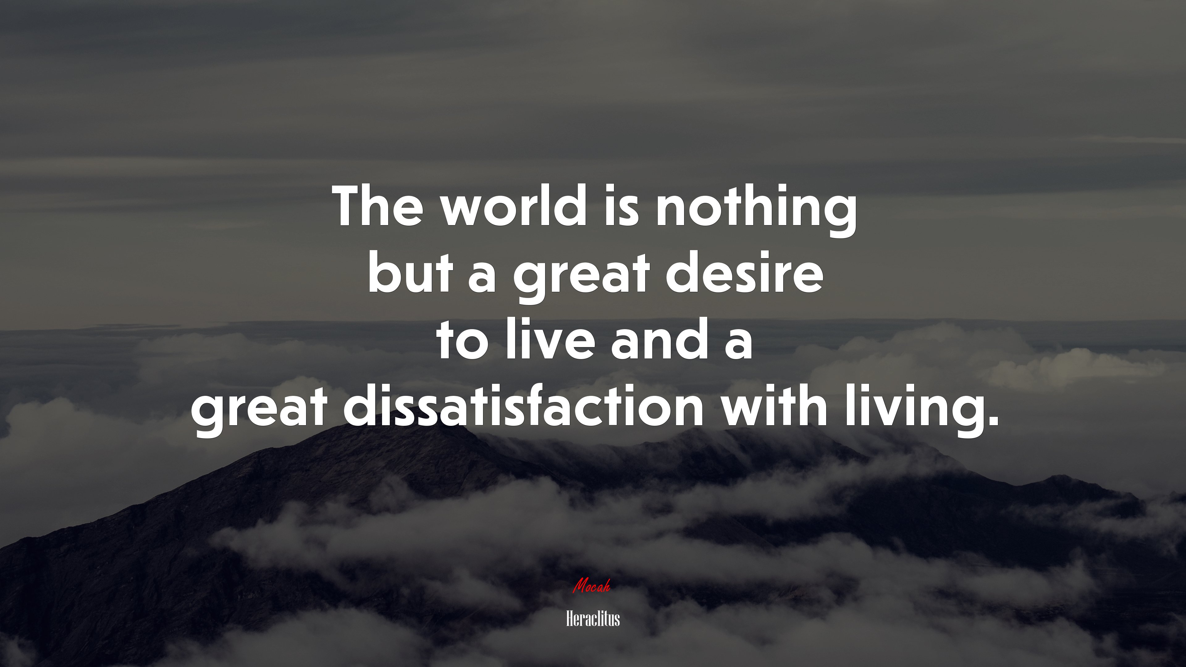 The world is nothing but a great desire to live and a great dissatisfaction with living. | Heraclitus quote HD Wallpaper