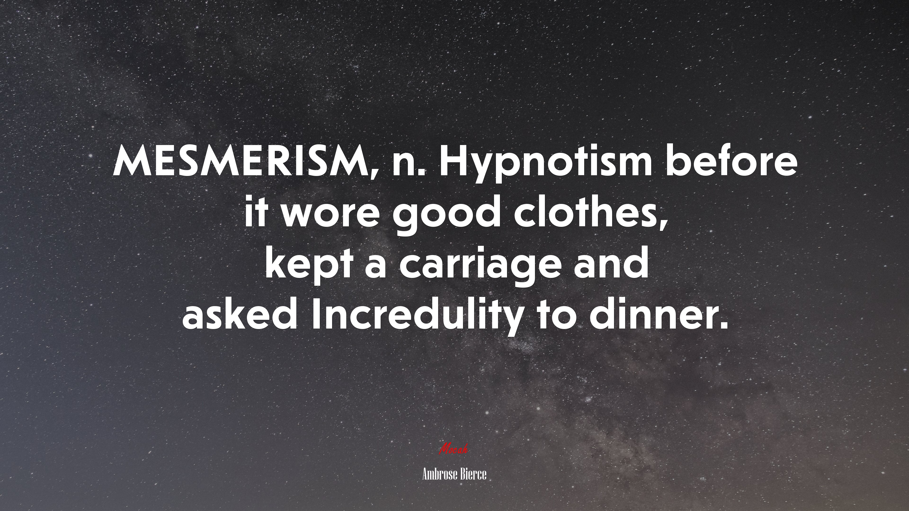 MESMERISM, n. Hypnotism before it wore good clothes, kept a carriage and asked Incredulity to dinner. | Ambrose Bierce quote HD Wallpaper