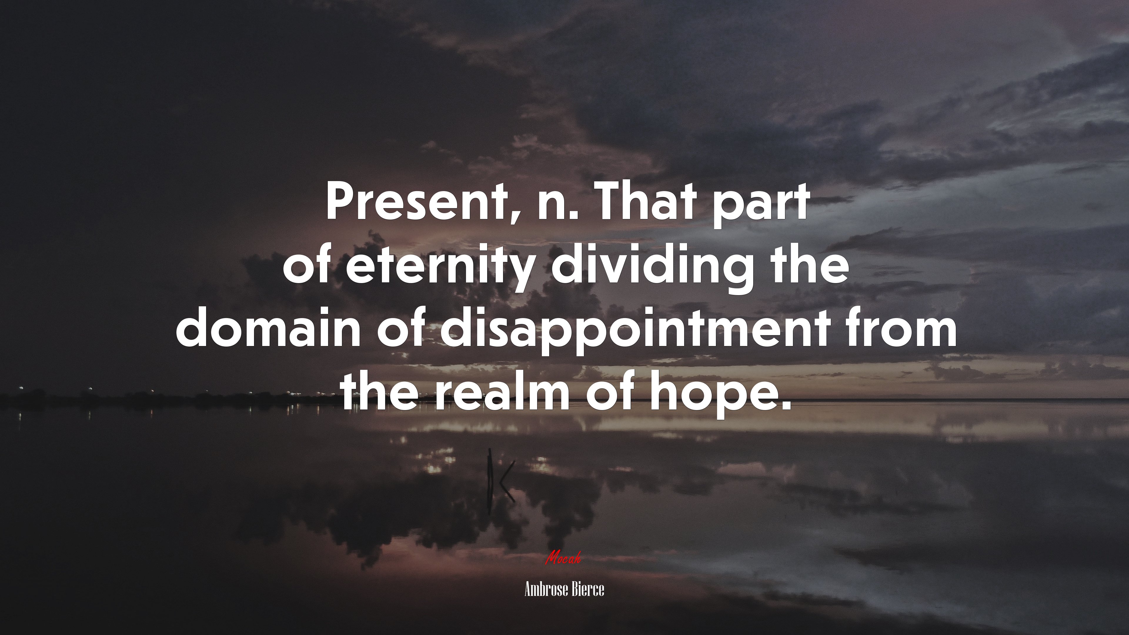 Present, n. That part of eternity dividing the domain of disappointment from the realm of hope. | Ambrose Bierce quote HD Wallpaper