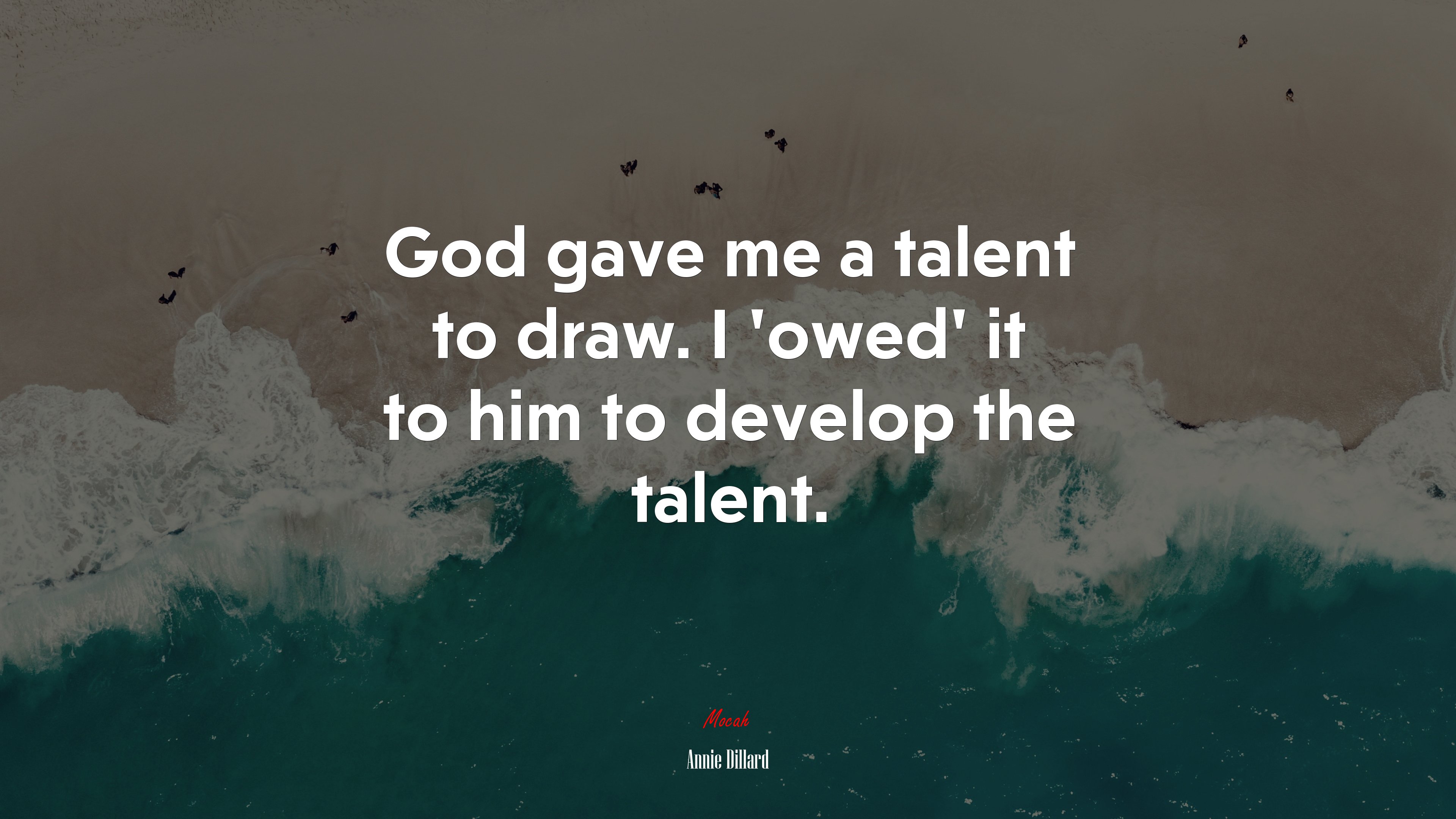 God gave me a talent to draw. I ‘owed’ it to him to develop the talent. | Annie Dillard quote HD Wallpaper