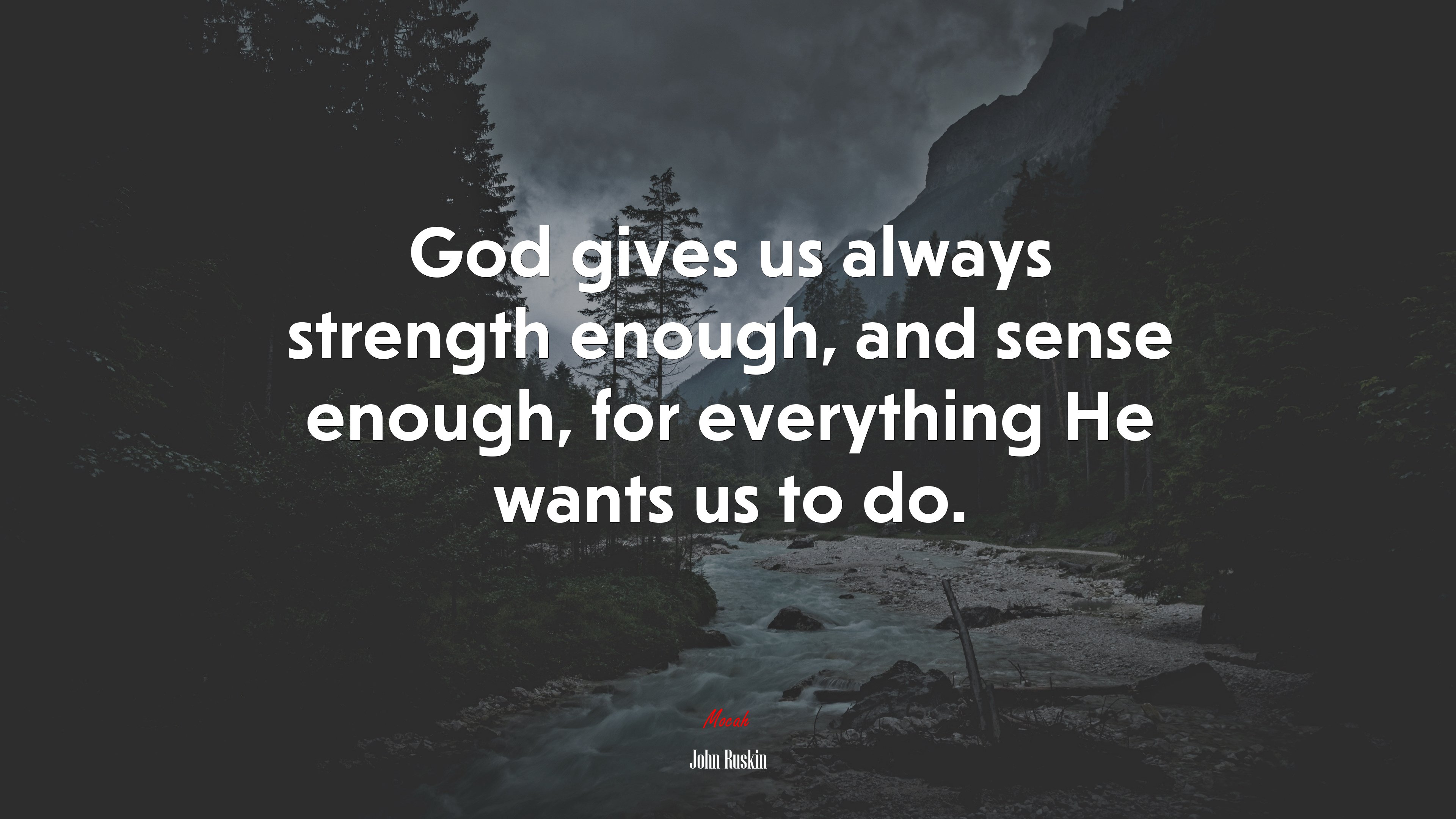 God gives us always strength enough, and sense enough, for everything He wants us to do. | John Ruskin quote HD Wallpaper
