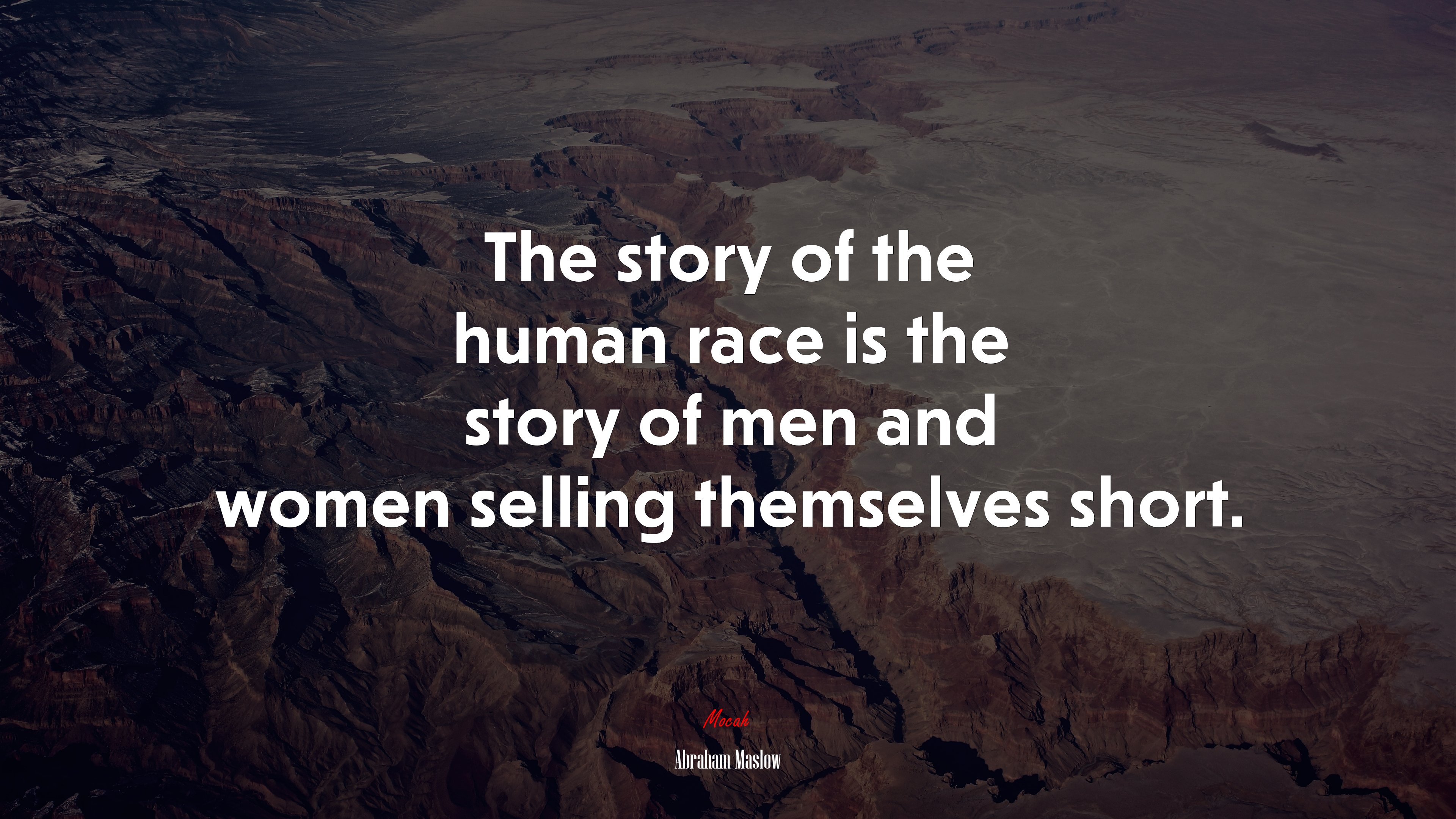 The story of the human race is the story of men and women selling themselves short. | Abraham Maslow quote HD Wallpaper