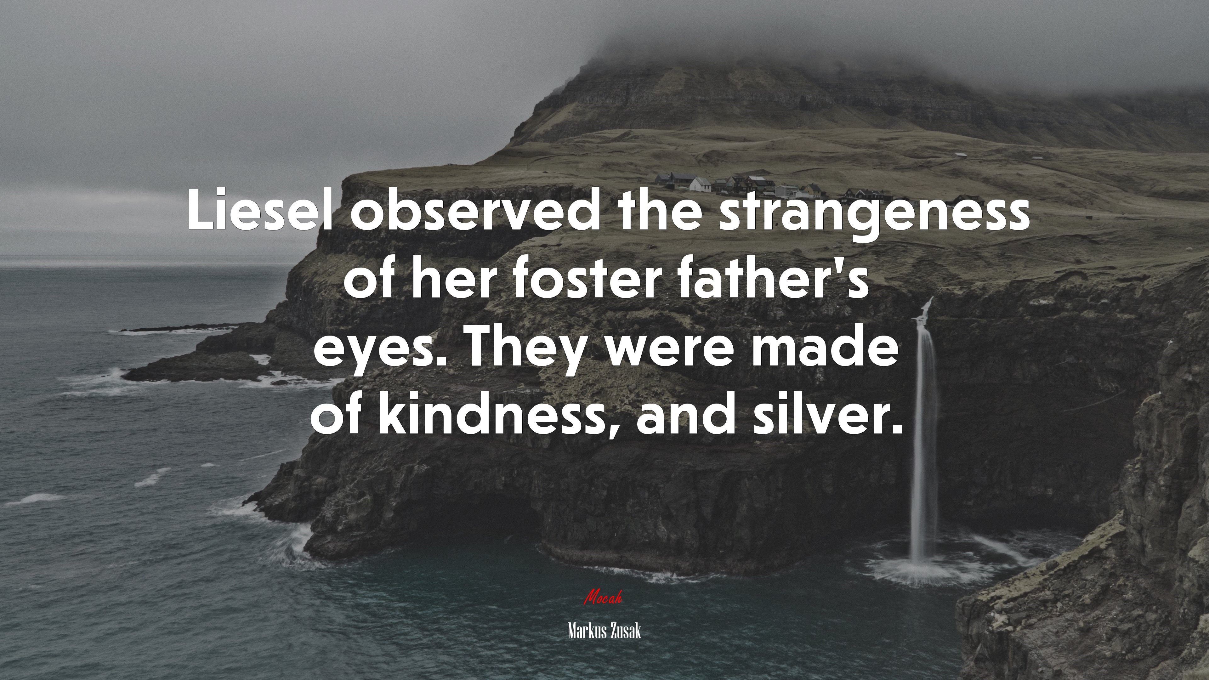 Liesel observed the strangeness of her foster father’s eyes. They were made of kindness, and silver. | Markus Zusak quote HD Wallpaper