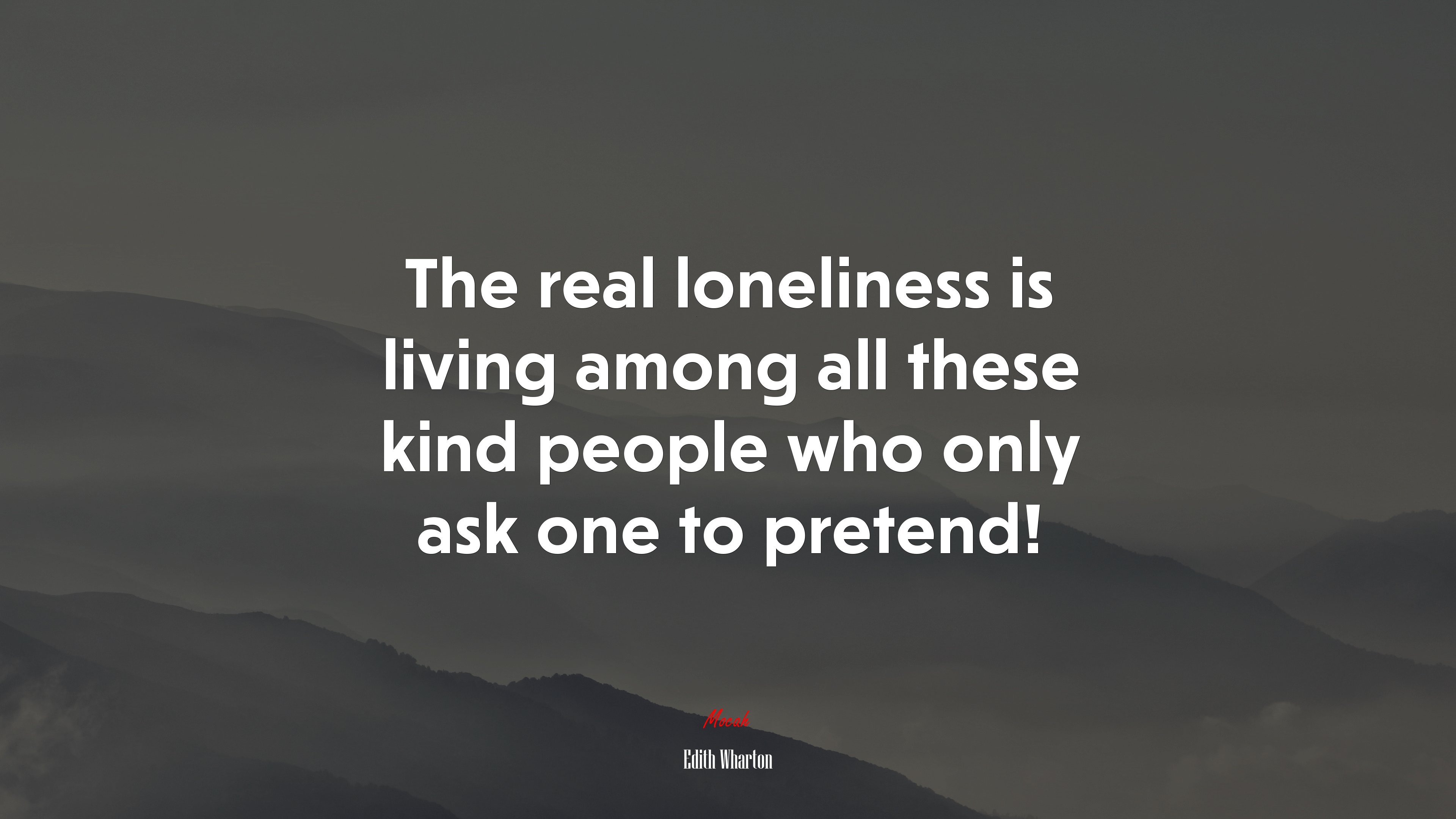 The real loneliness is living among all these kind people who only ask one to pretend! | Edith Wharton quote HD Wallpaper