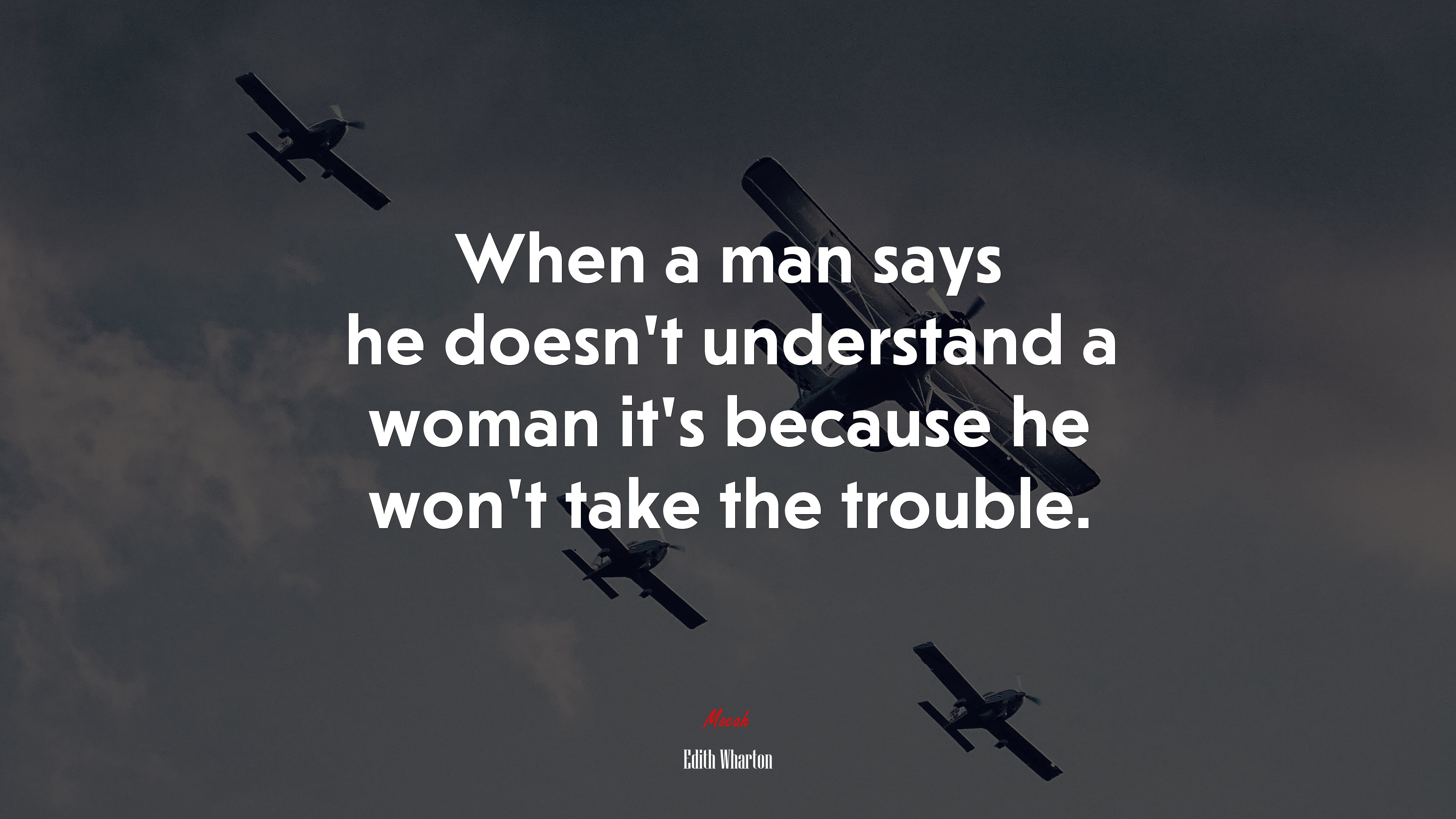 When a man says he doesn’t understand a woman it’s because he won’t take the trouble. | Edith Wharton quote HD Wallpaper