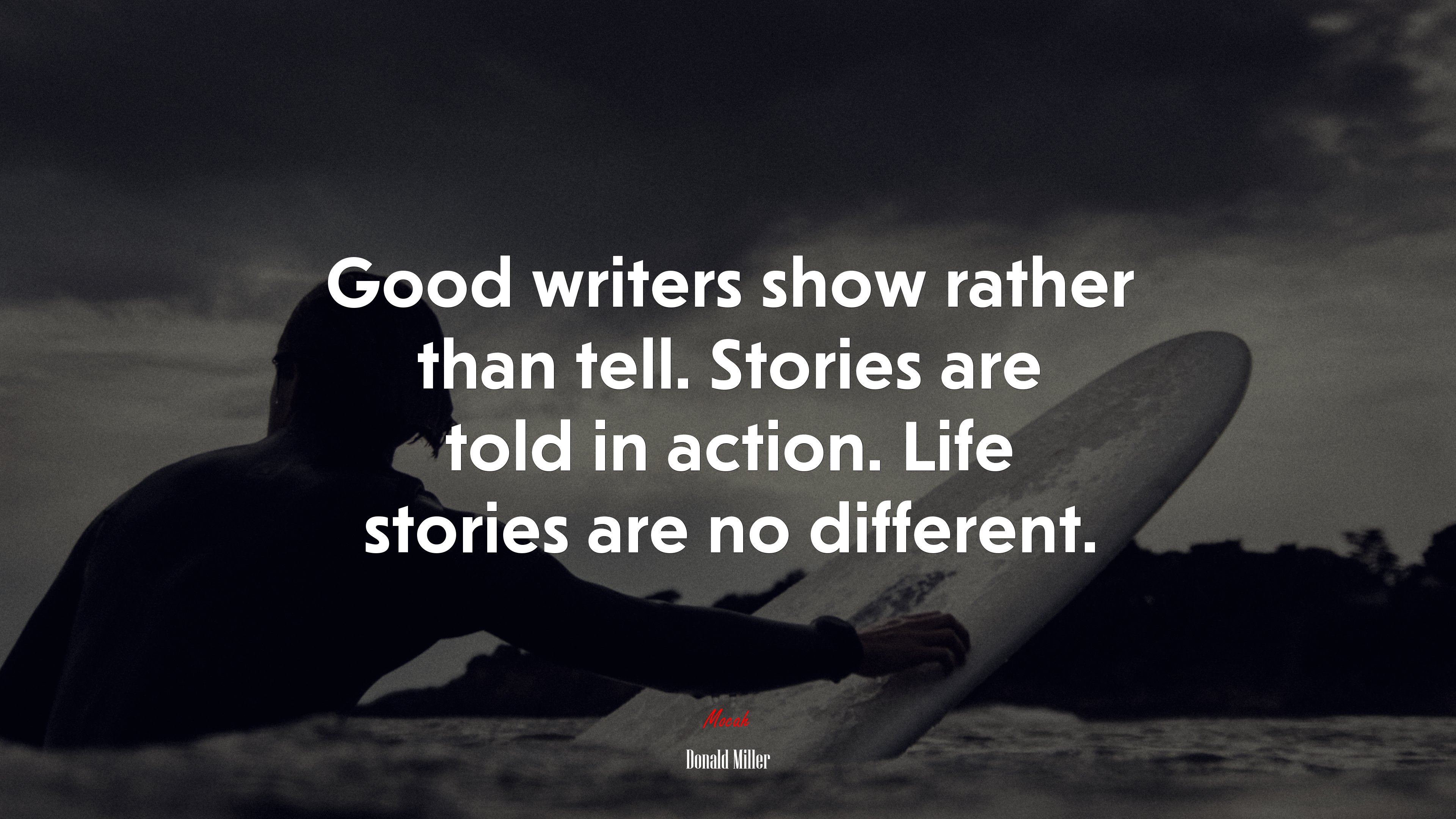 Good writers show rather than tell. Stories are told in action. Life stories are no different. | Donald Miller quote HD Wallpaper