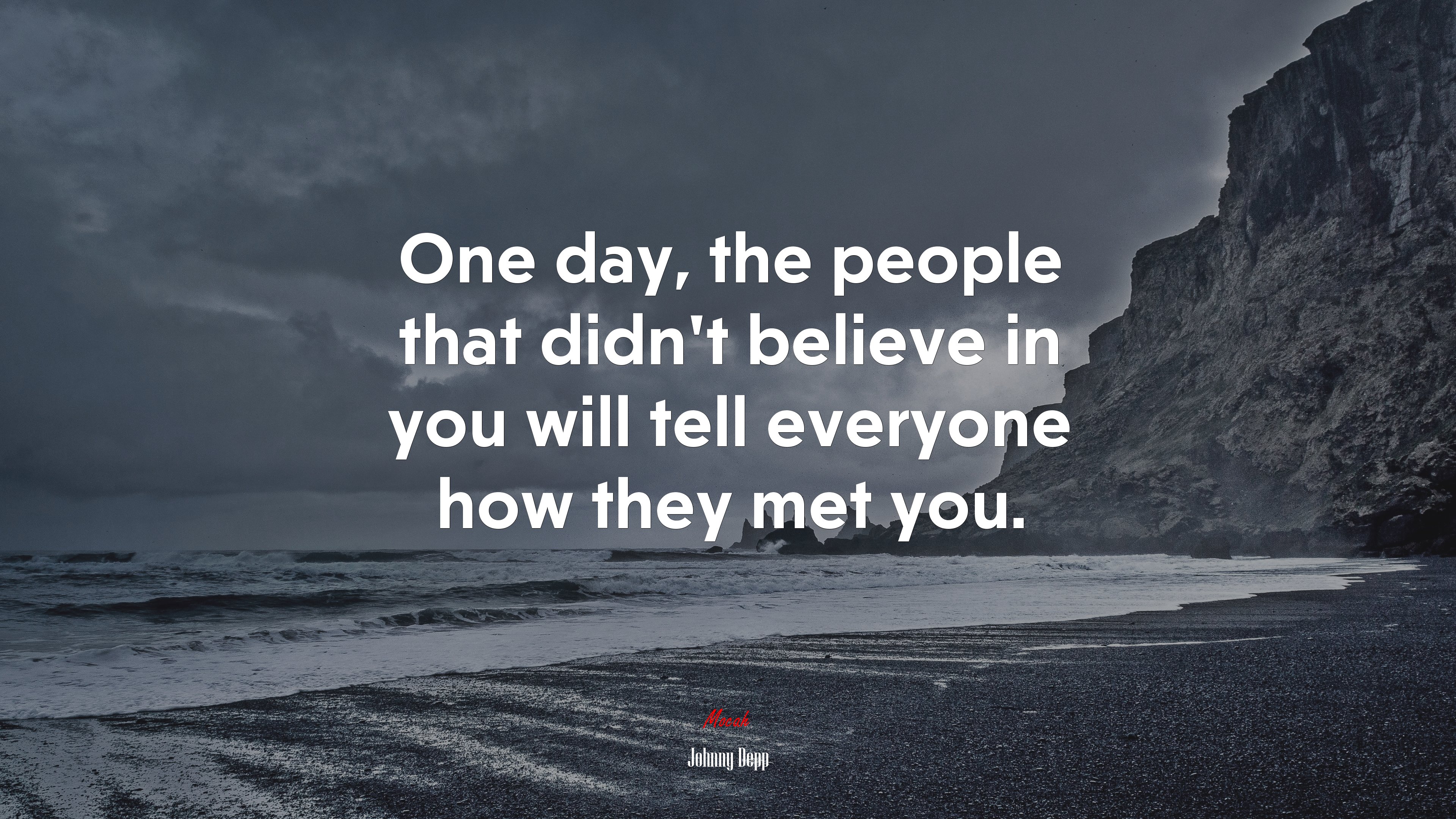 One day, the people that didn’t believe in you will tell everyone how they met you. | Johnny Depp quote HD Wallpaper