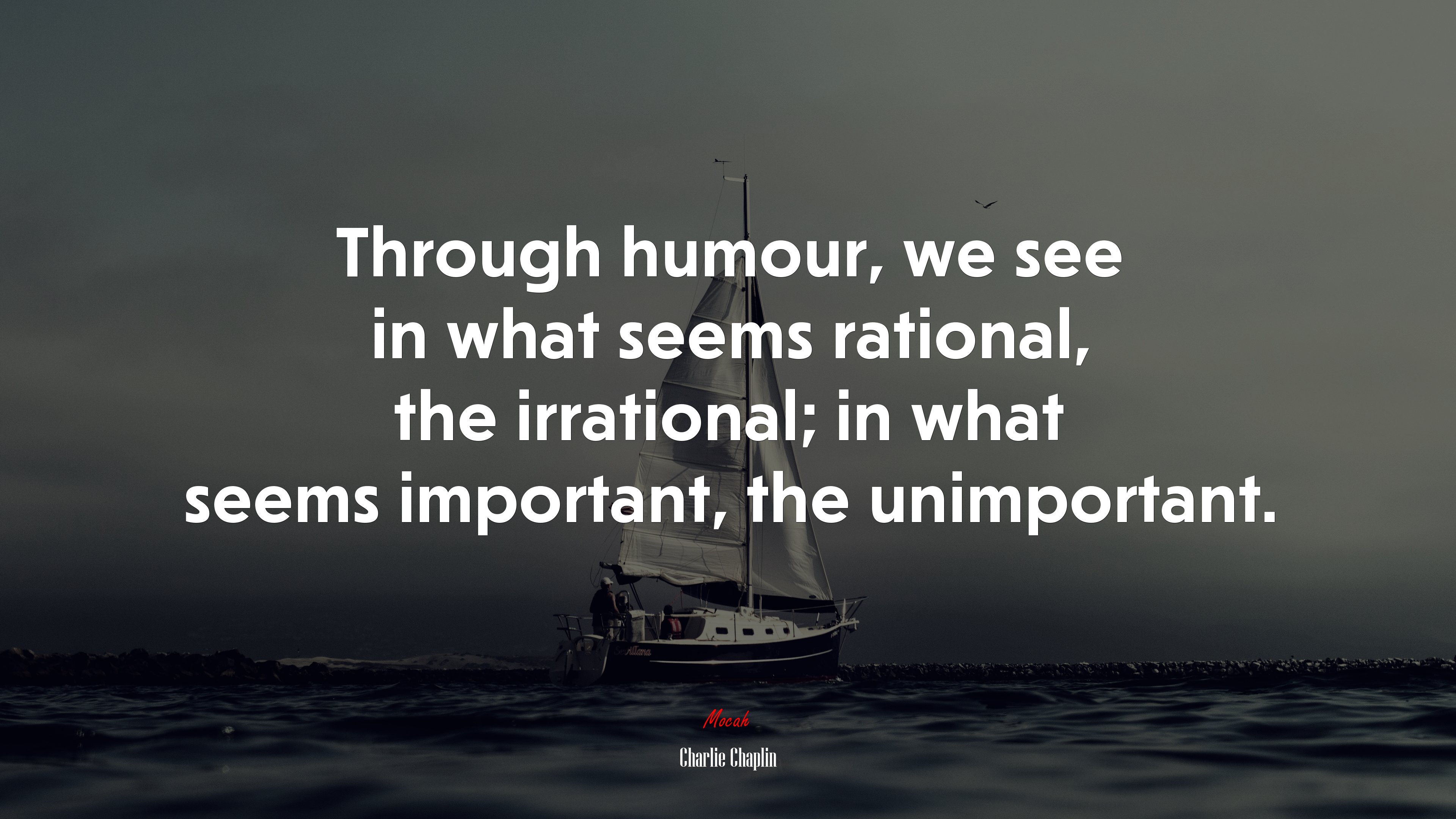 Through humour, we see in what seems rational, the irrational; in what seems important, the unimportant. | Charlie Chaplin quote HD Wallpaper