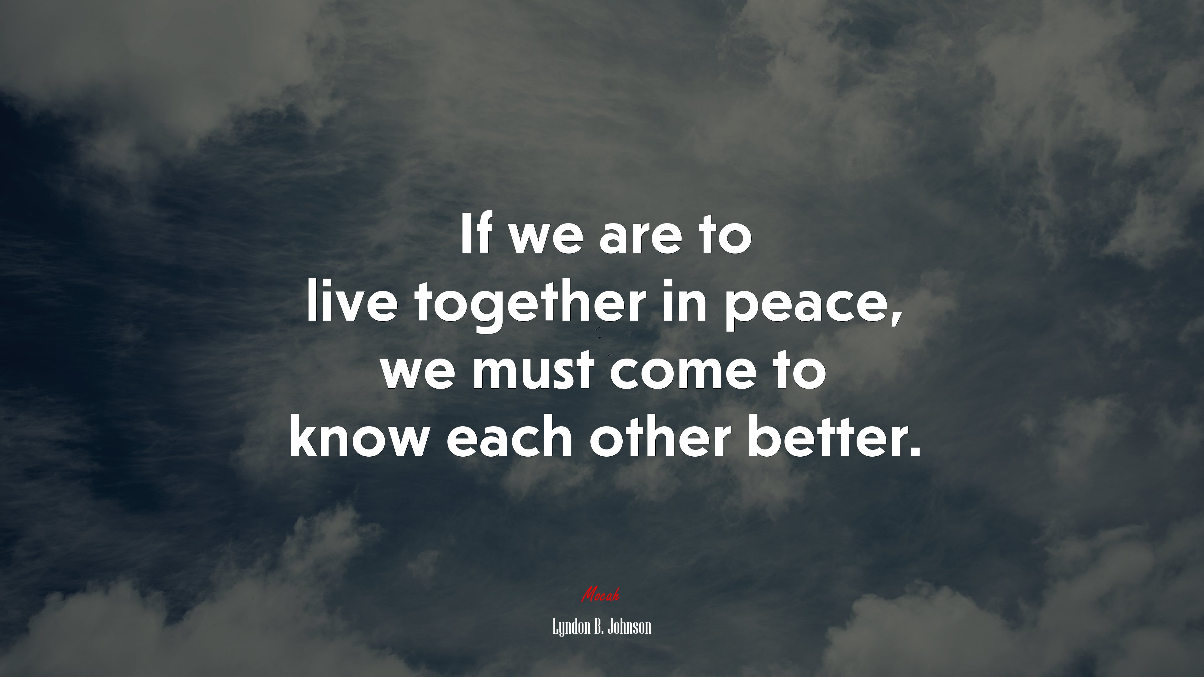 If we are to live together in peace, we must come to know each other better. | Lyndon B. Johnson quote HD Wallpaper