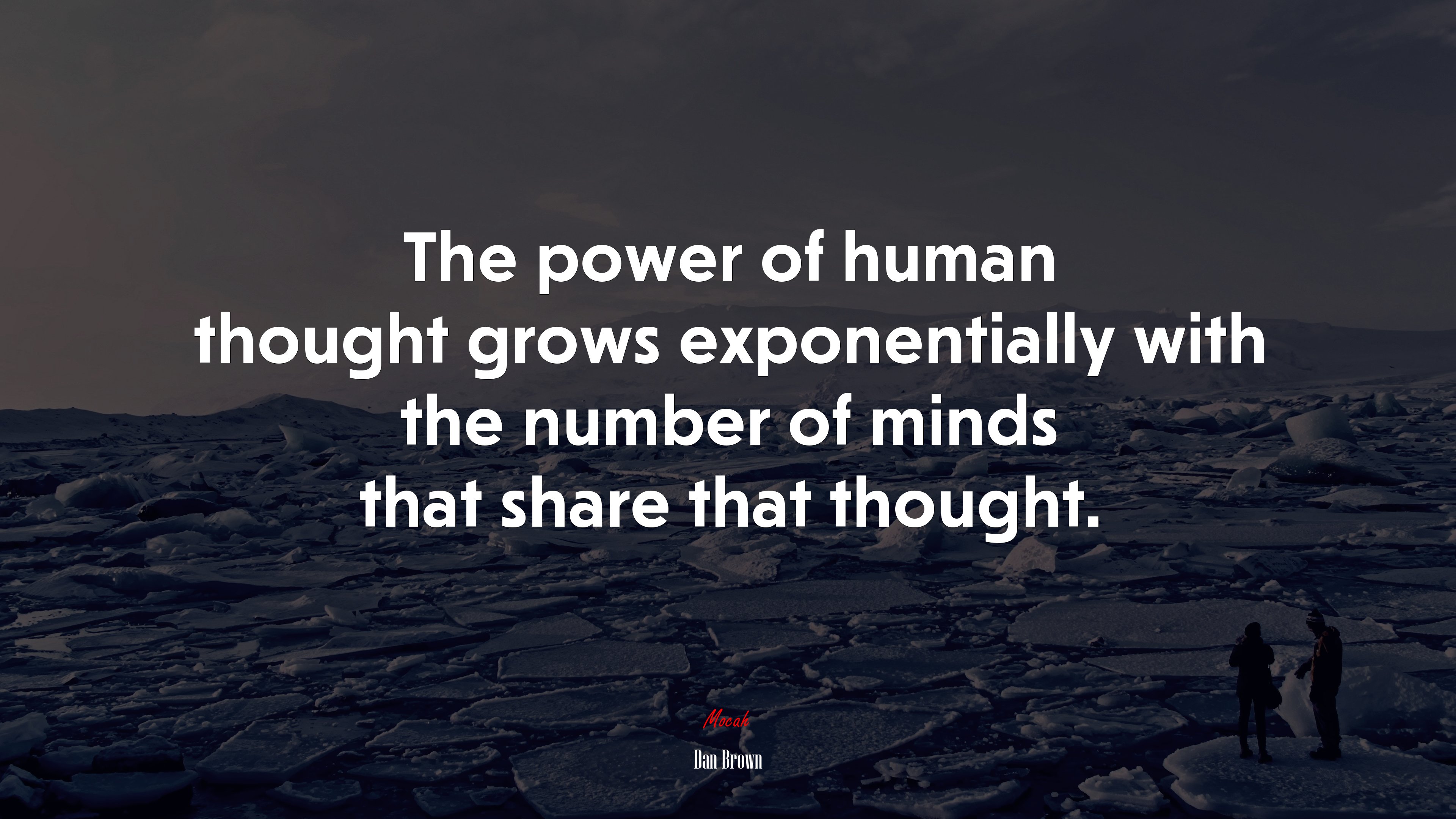 The power of human thought grows exponentially with the number of minds that share that thought. | Dan Brown quote HD Wallpaper