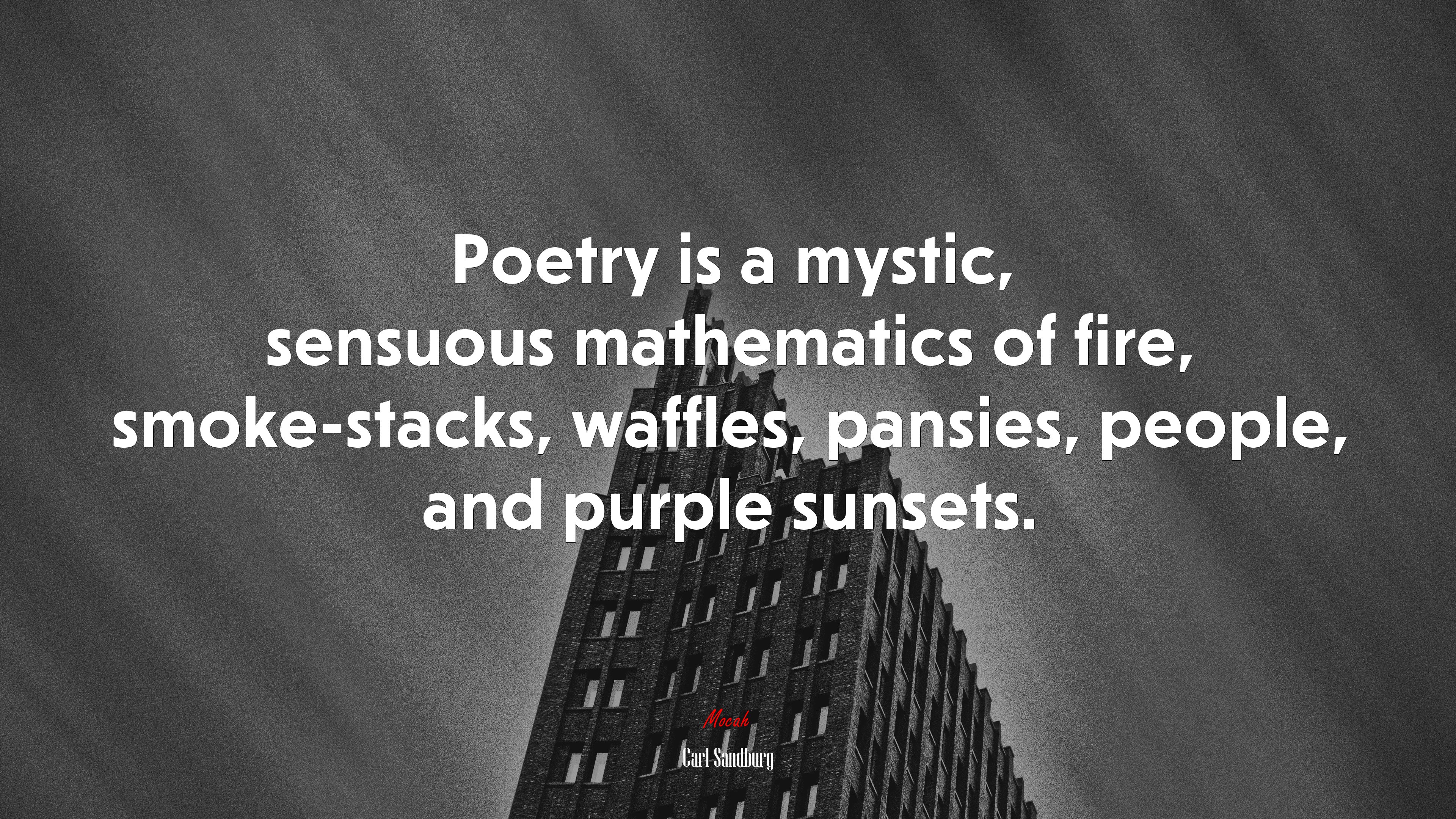 Poetry is a mystic, sensuous mathematics of fire, smoke-stacks, waffles, pansies, people, and purple sunsets. | Carl Sandburg quote HD Wallpaper