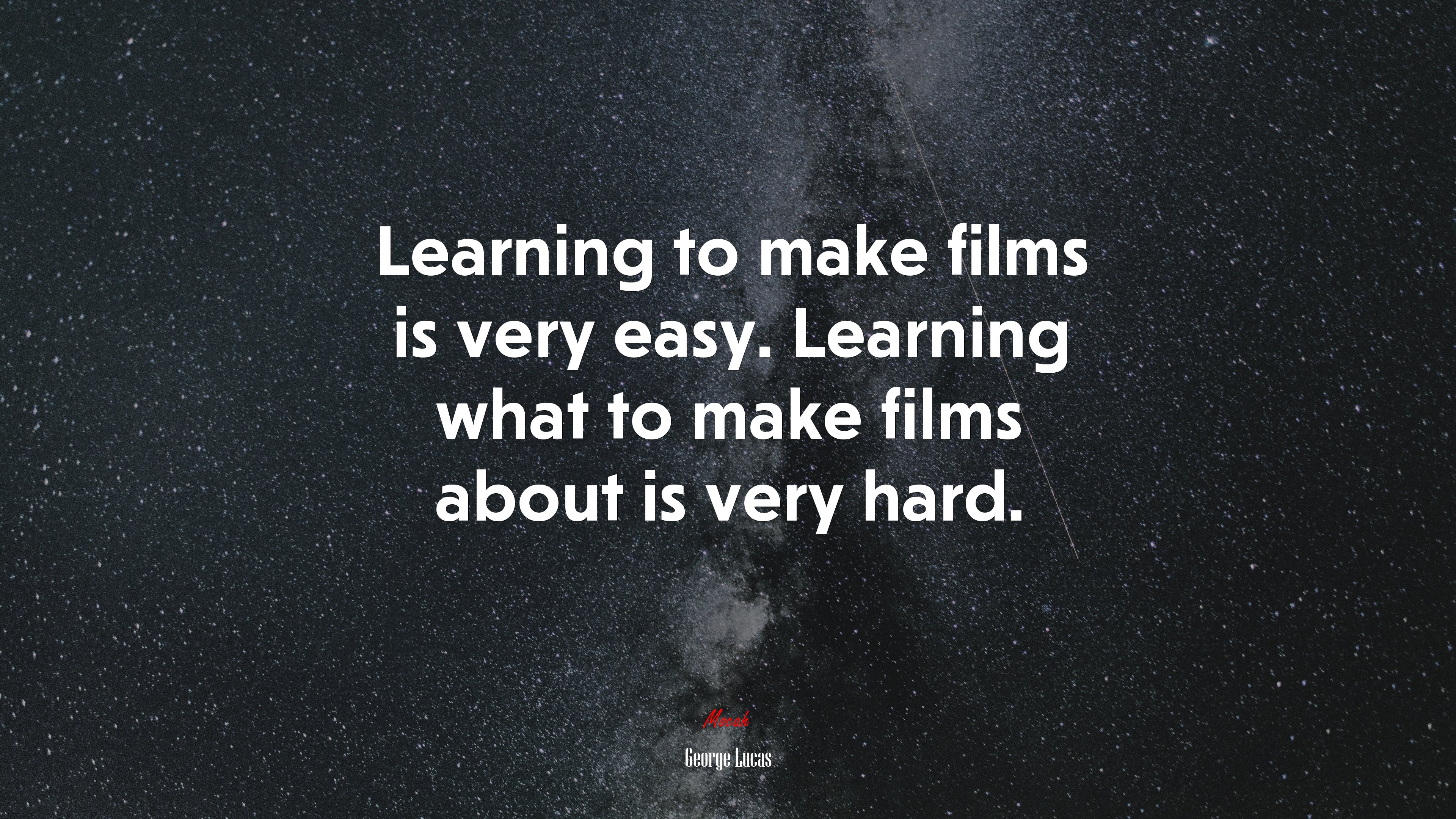 Learning to make films is very easy. Learning what to make films about is very hard. | George Lucas quote HD Wallpaper