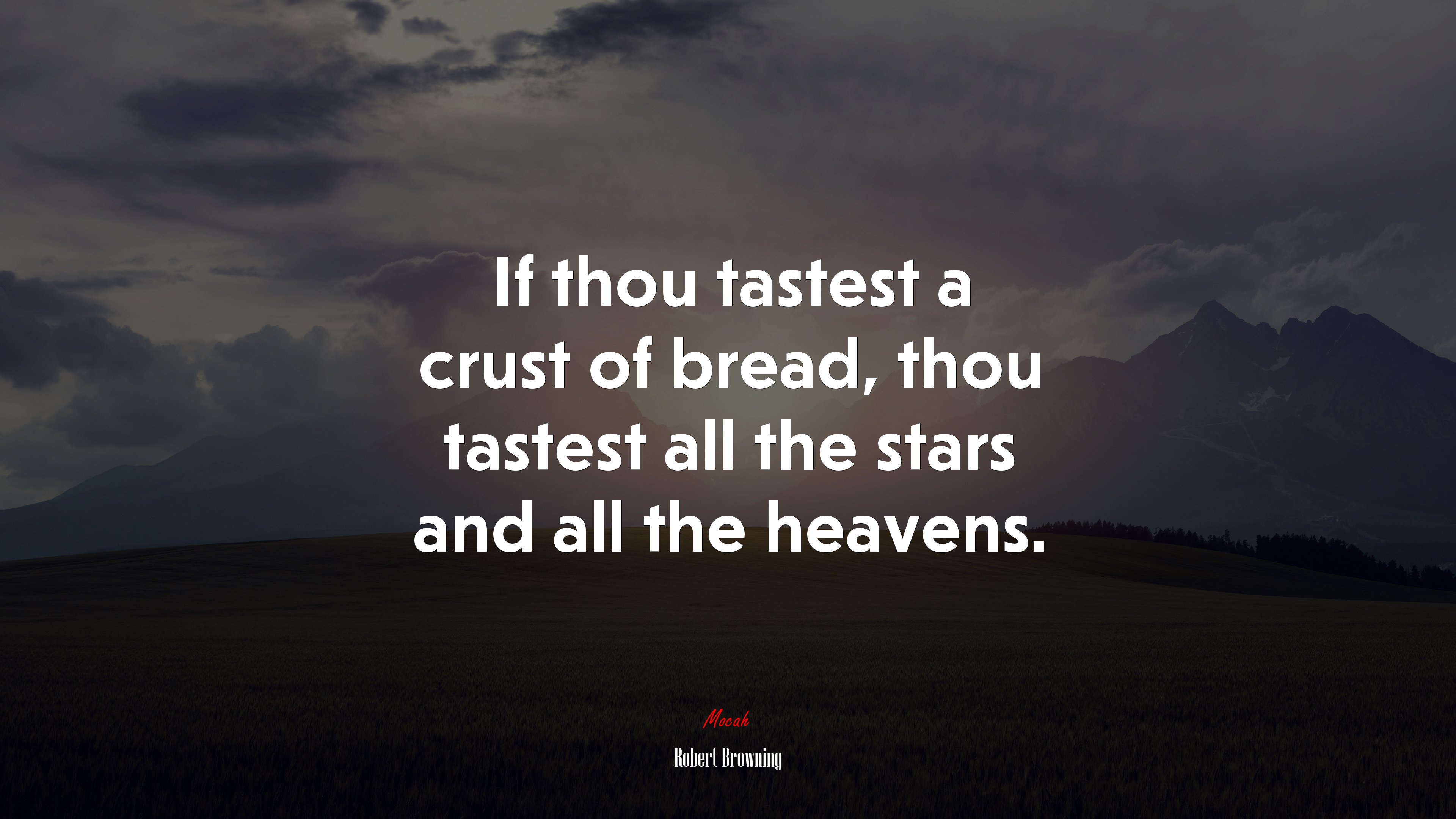 If thou tastest a crust of bread, thou tastest all the stars and all the heavens. | Robert Browning quote HD Wallpaper