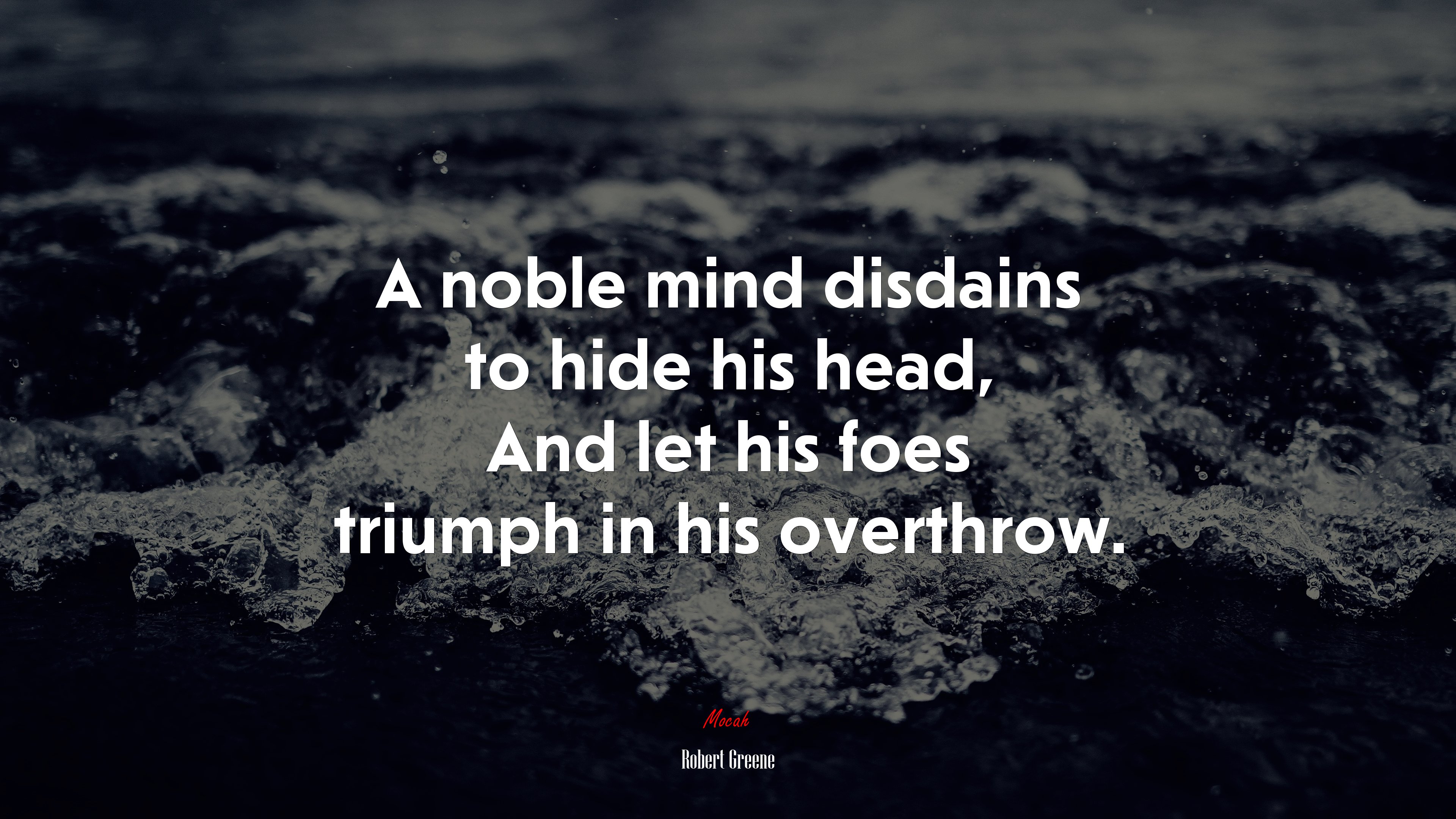 A noble mind disdains to hide his head, And let his foes triumph in his overthrow. | Robert Greene quote HD Wallpaper