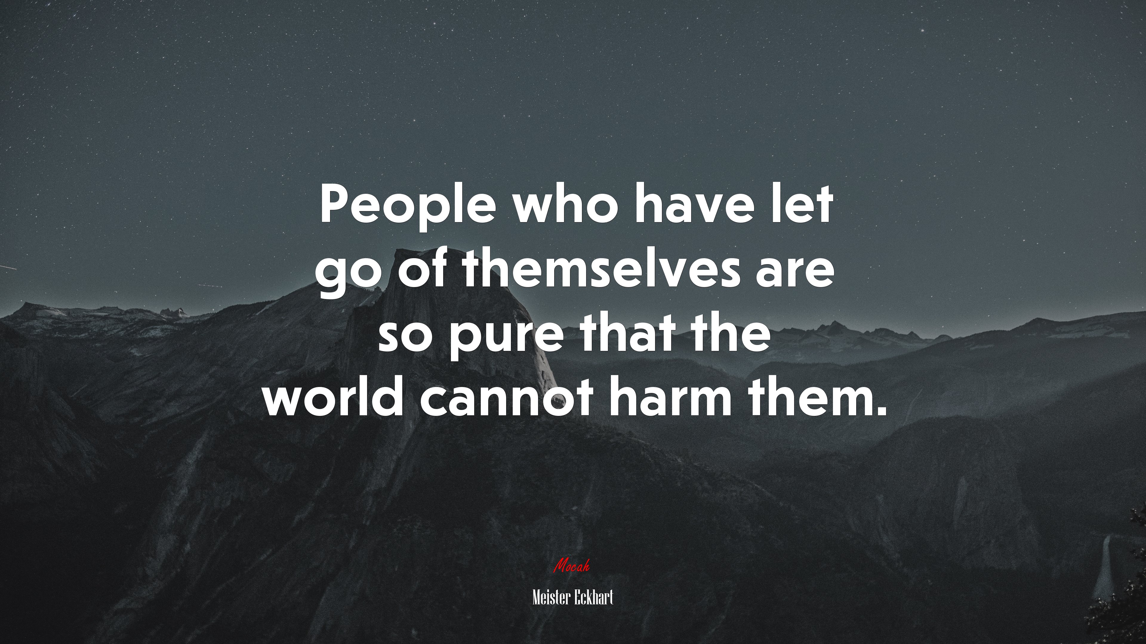 People who have let go of themselves are so pure that the world cannot harm them. | Meister Eckhart quote HD Wallpaper