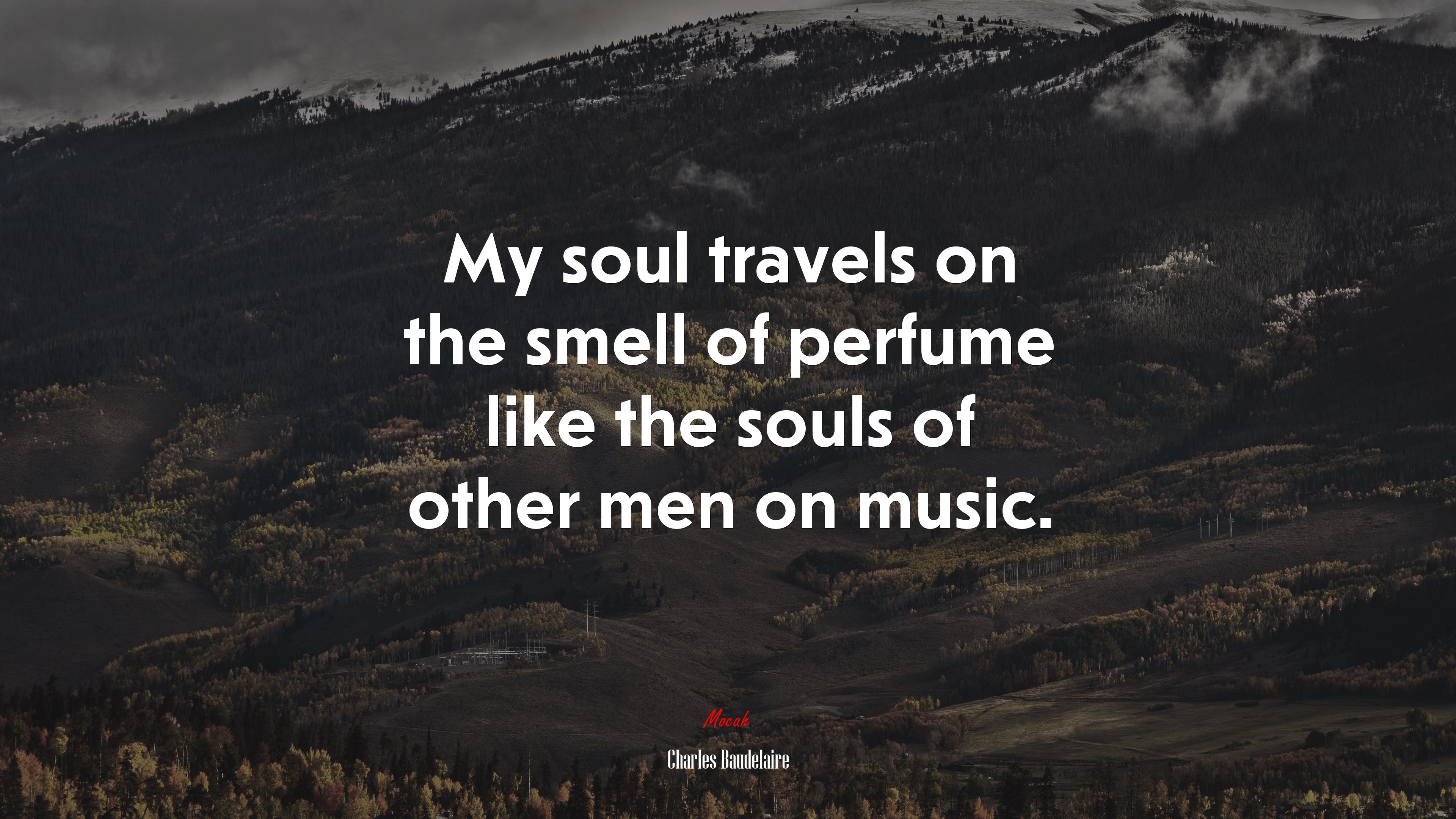 My soul travels on the smell of perfume like the souls of other men on music. | Charles Baudelaire quote HD Wallpaper