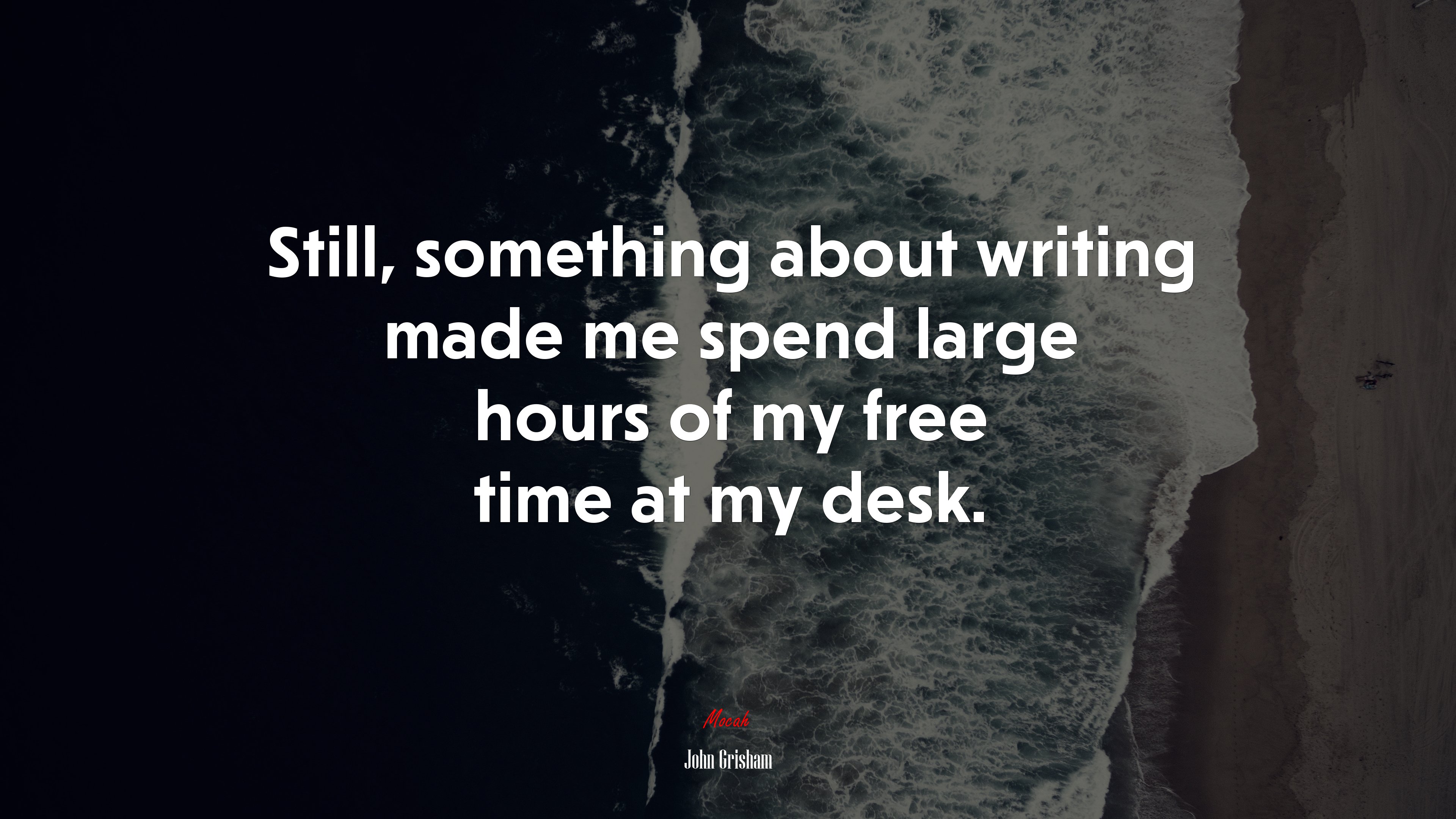 Still, something about writing made me spend large hours of my free time at my desk. | John Grisham quote HD Wallpaper