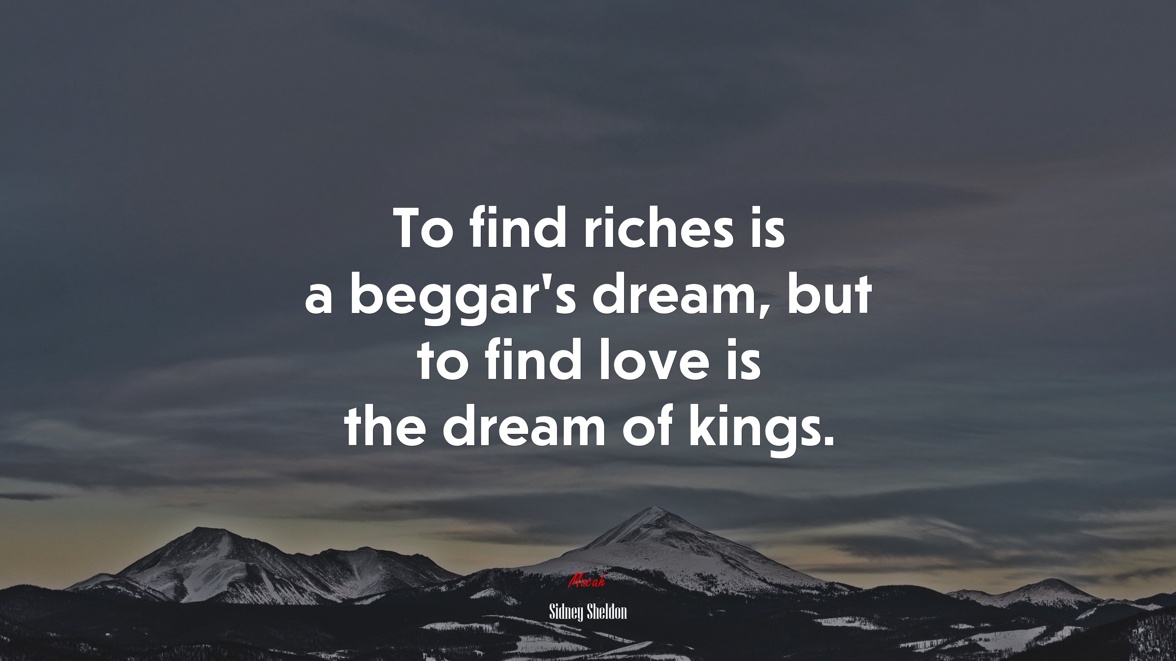 To find riches is a beggar’s dream, but to find love is the dream of kings. | Sidney Sheldon quote HD Wallpaper