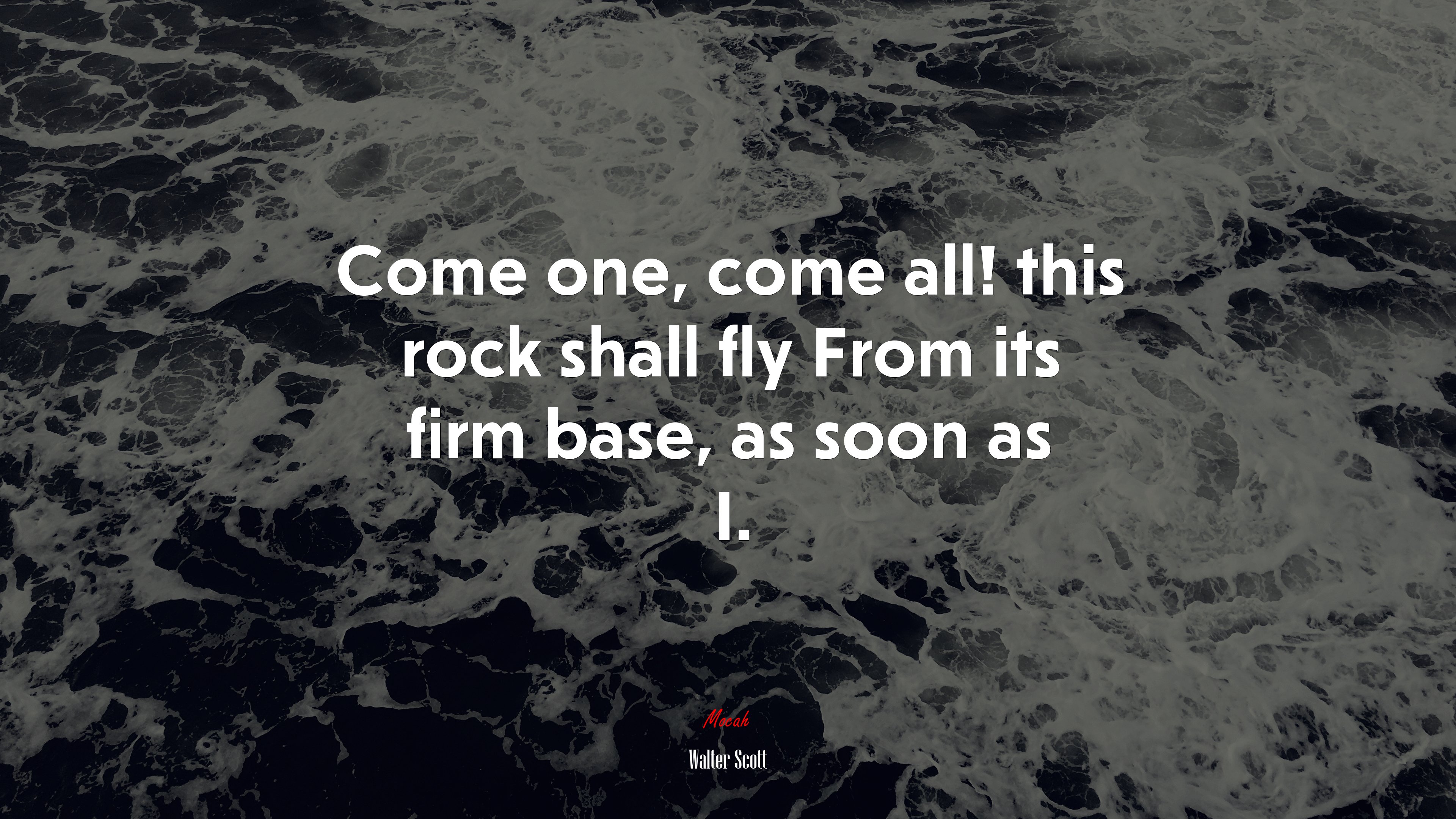 Come one, come all! this rock shall fly From its firm base, as soon as I. | Walter Scott quote HD Wallpaper