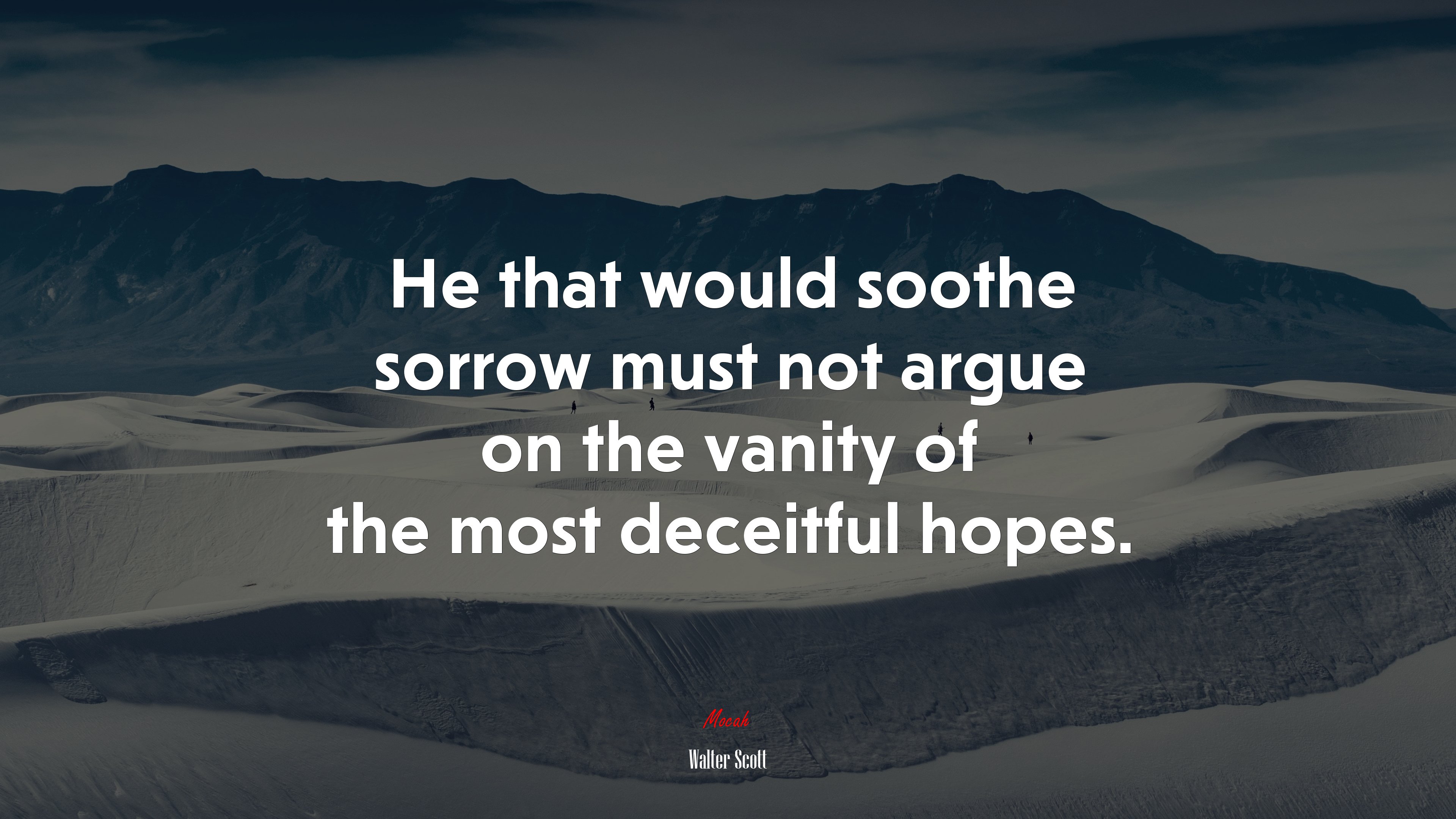 He that would soothe sorrow must not argue on the vanity of the most deceitful hopes. | Walter Scott quote HD Wallpaper