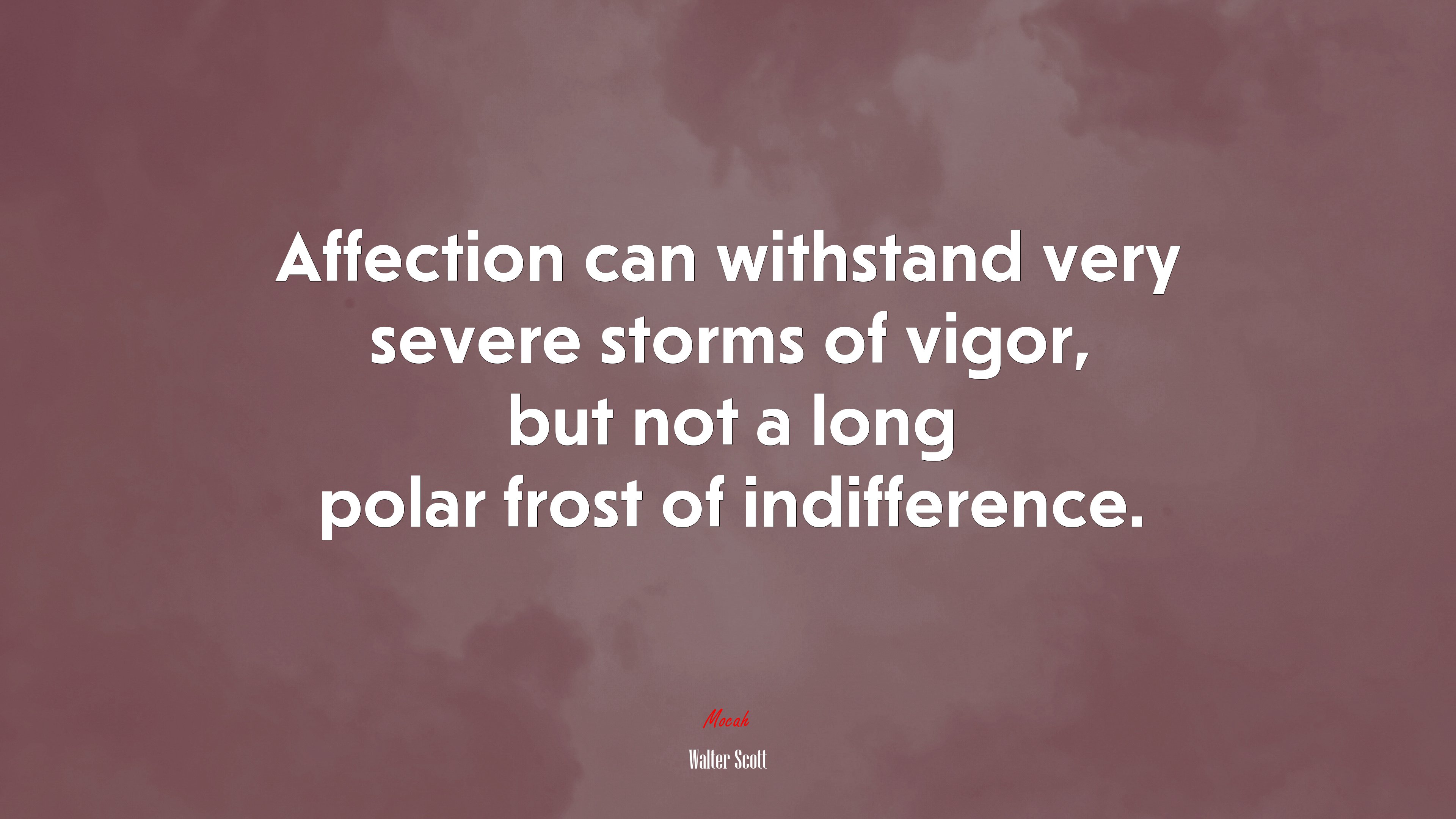 Affection can withstand very severe storms of vigor, but not a long polar frost of indifference. | Walter Scott quote HD Wallpaper
