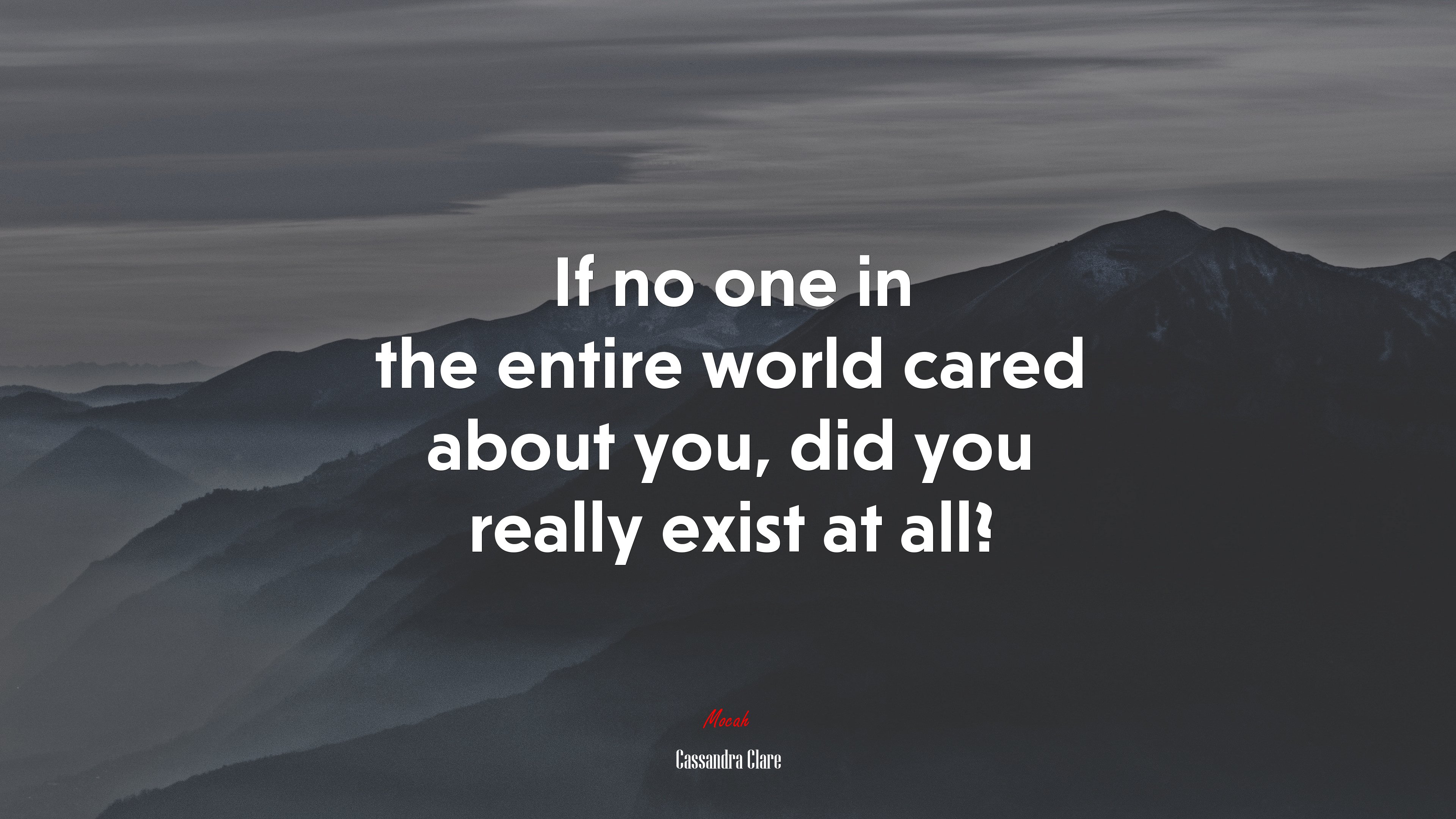 If no one in the entire world cared about you, did you really exist at all? | Cassandra Clare quote HD Wallpaper