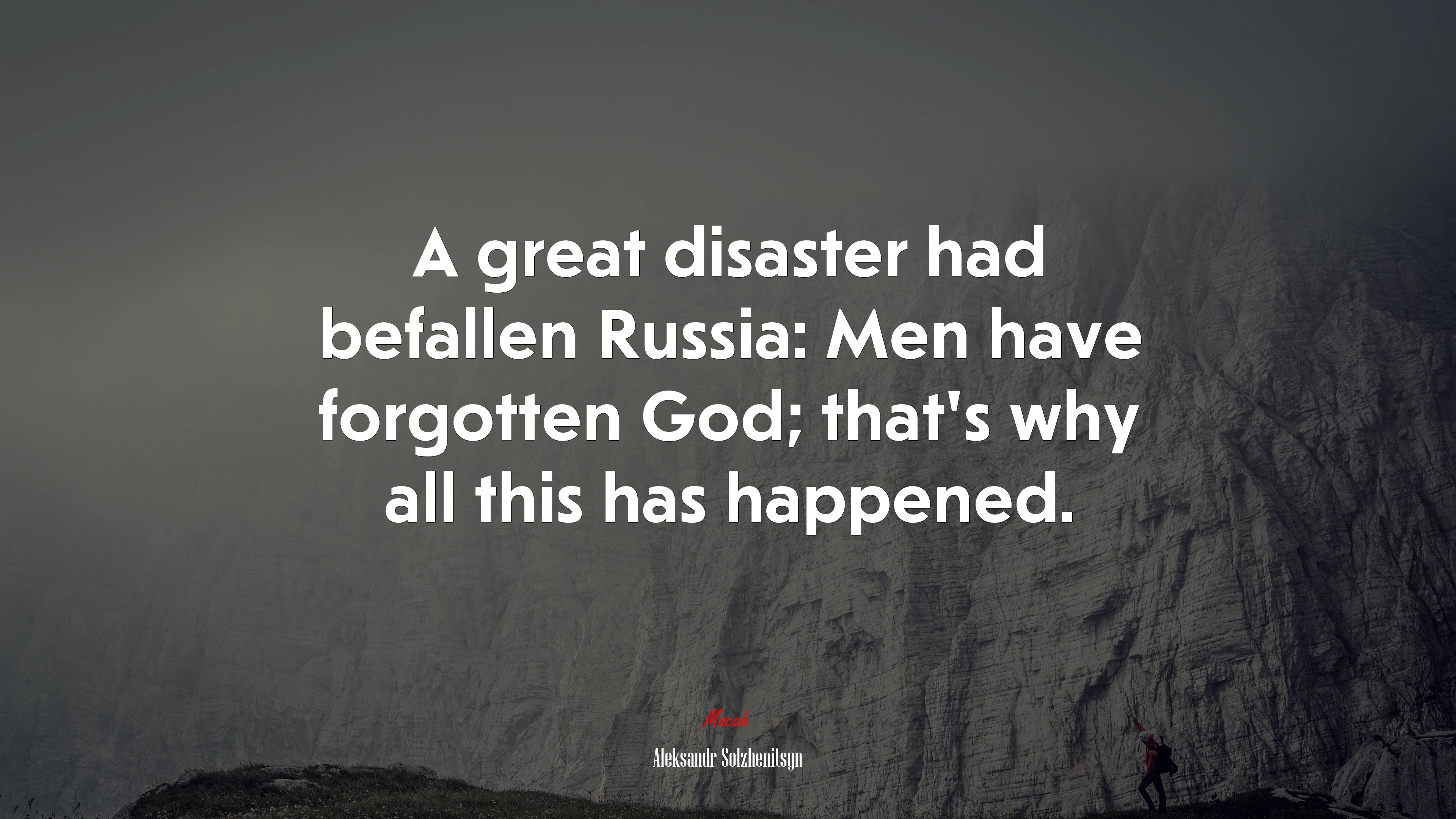 A great disaster had befallen Russia: Men have forgotten God; that’s why all this has happened. | Aleksandr Solzhenitsyn quote HD Wallpaper