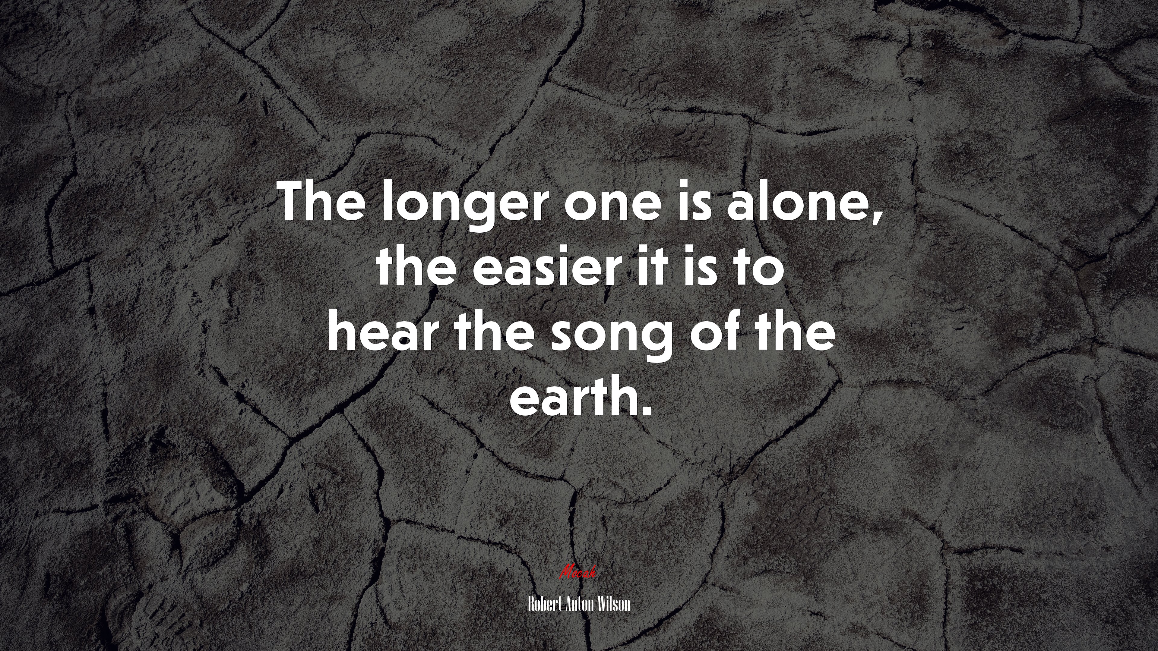 The longer one is alone, the easier it is to hear the song of the earth. | Robert Anton Wilson quote HD Wallpaper