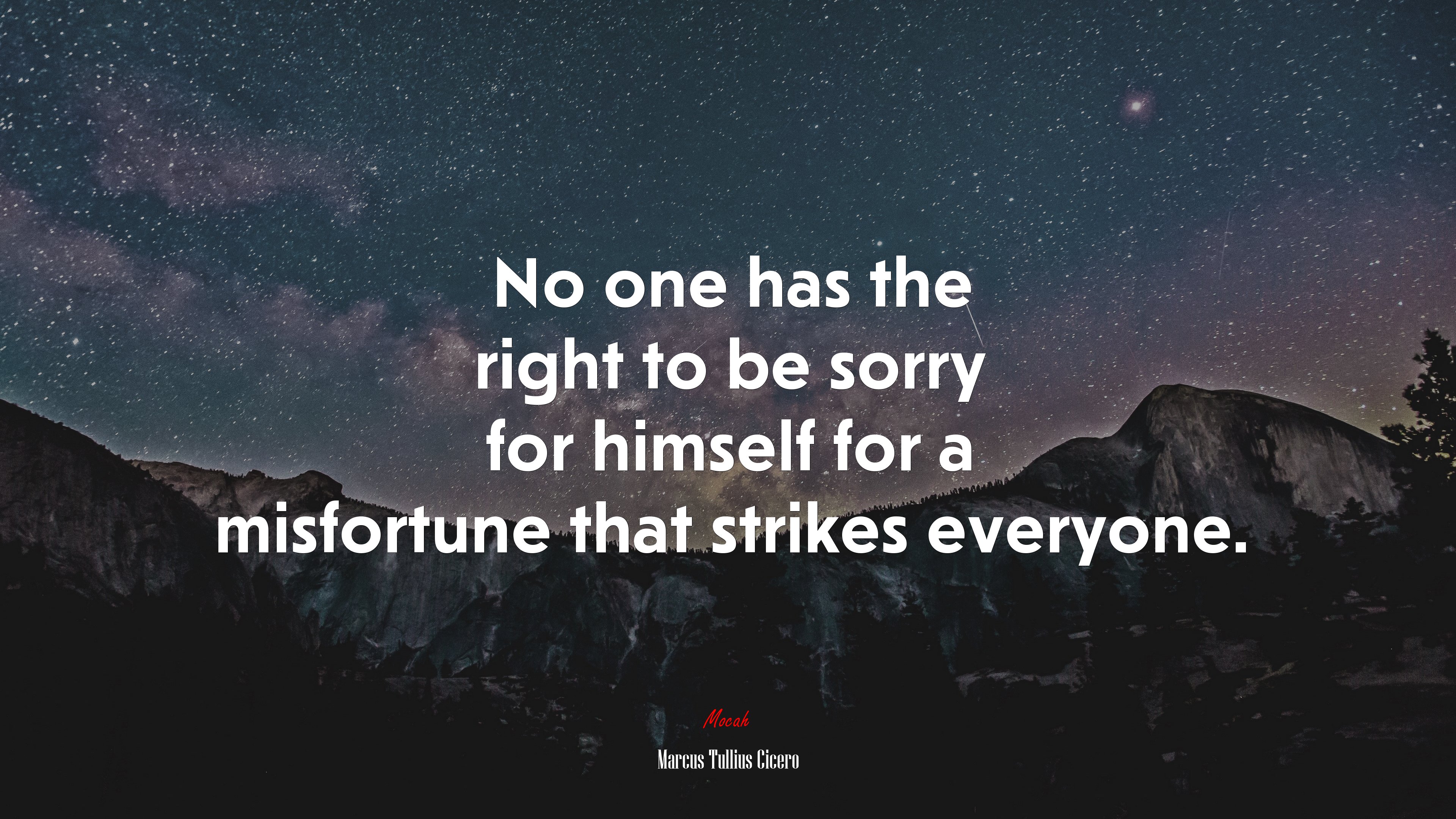 No one has the right to be sorry for himself for a misfortune that strikes everyone. | Marcus Tullius Cicero quote HD Wallpaper