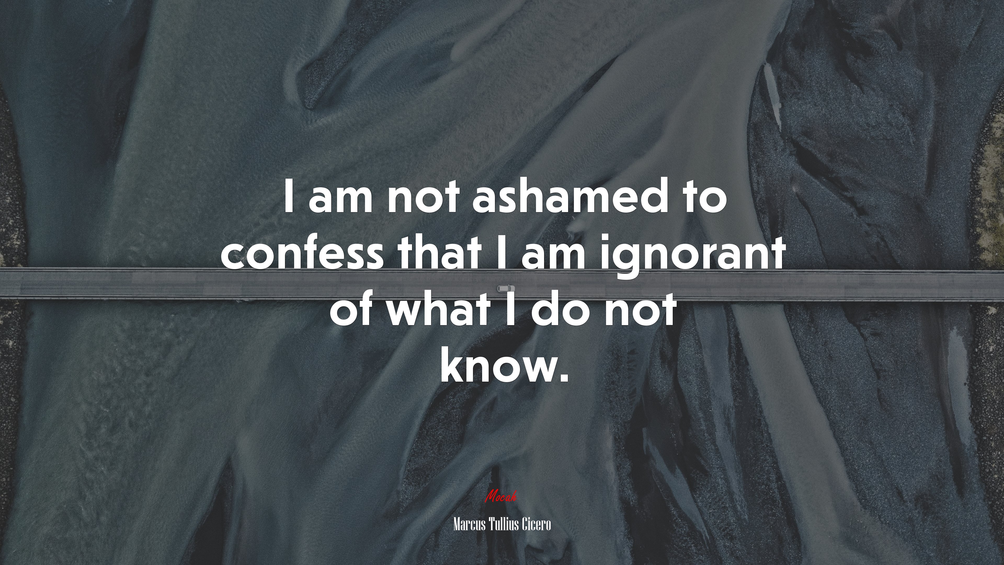 I am not ashamed to confess that I am ignorant of what I do not know. | Marcus Tullius Cicero quote HD Wallpaper