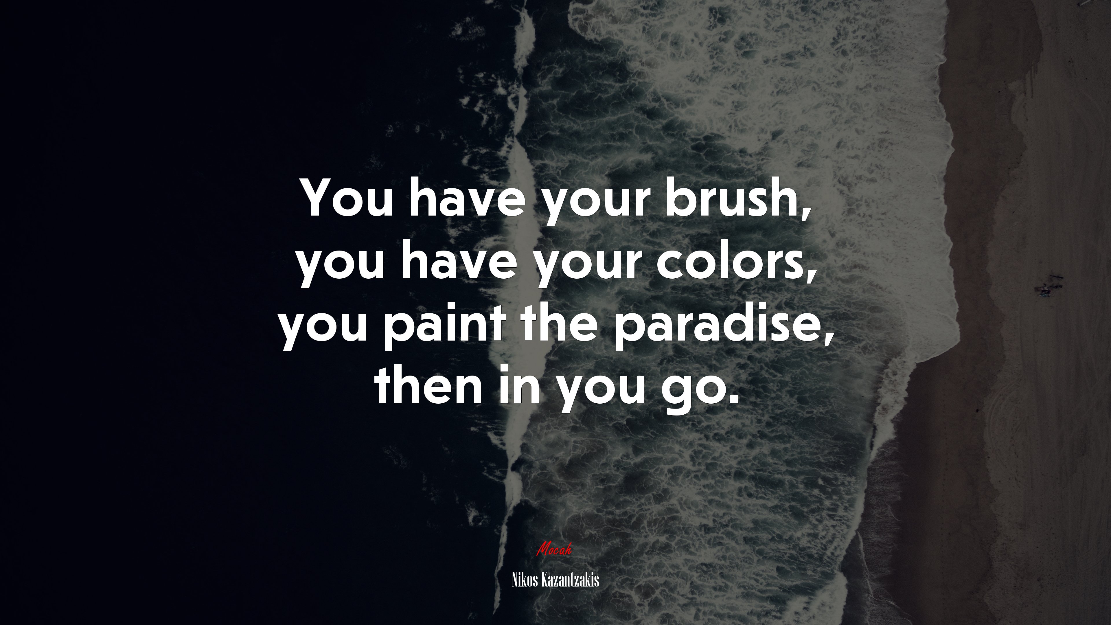 You have your brush, you have your colors, you paint the paradise, then in you go. | Nikos Kazantzakis quote HD Wallpaper