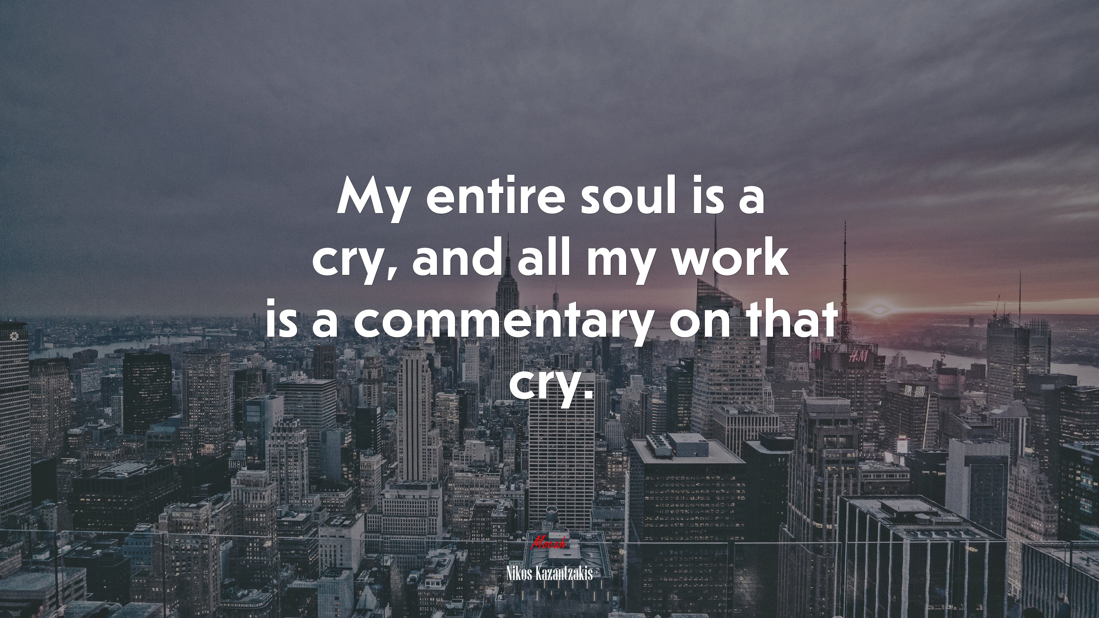 My entire soul is a cry, and all my work is a commentary on that cry. | Nikos Kazantzakis quote HD Wallpaper