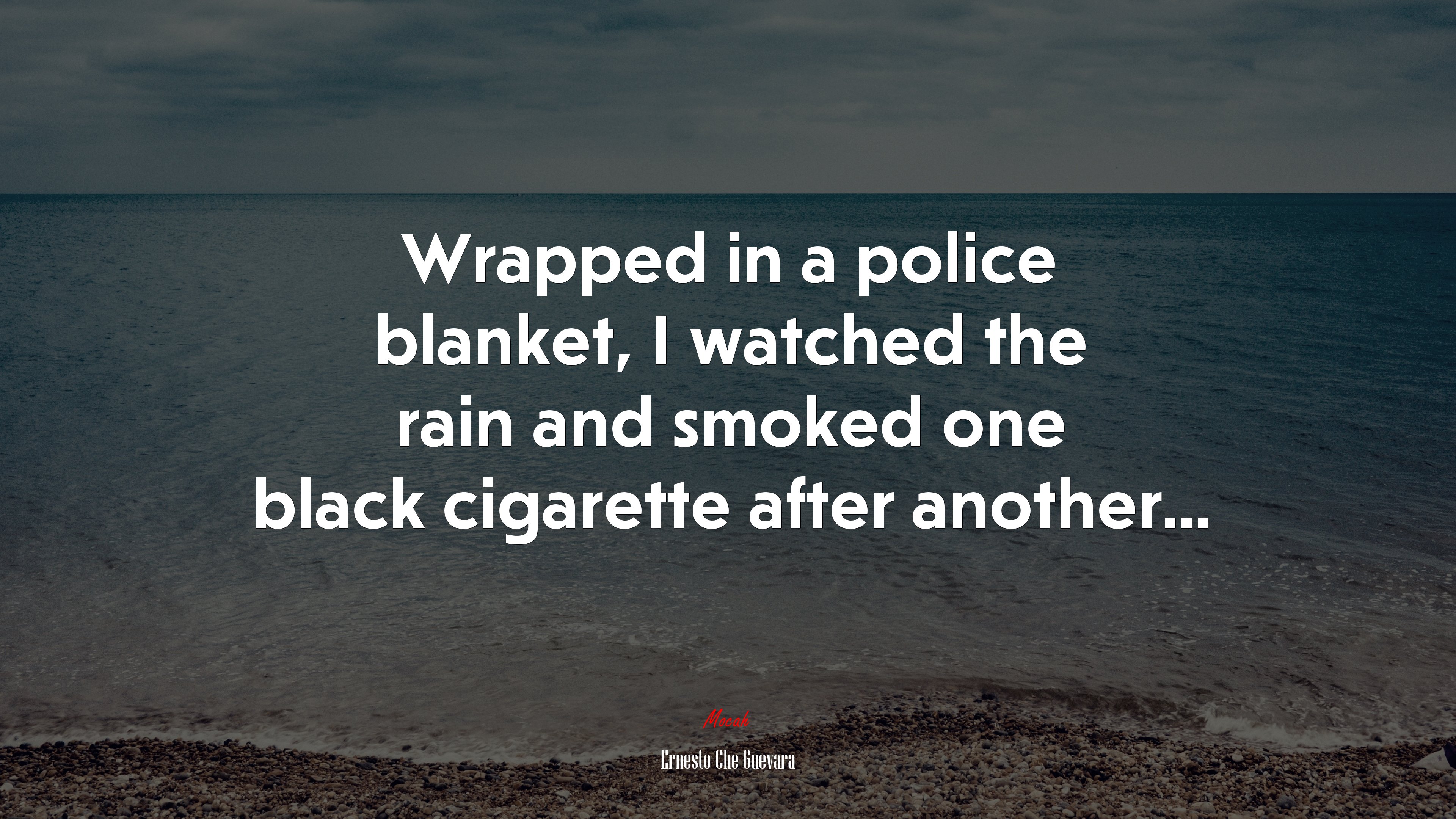 Wrapped in a police blanket, I watched the rain and smoked one black cigarette after another... | Ernesto Che Guevara quote HD Wallpaper