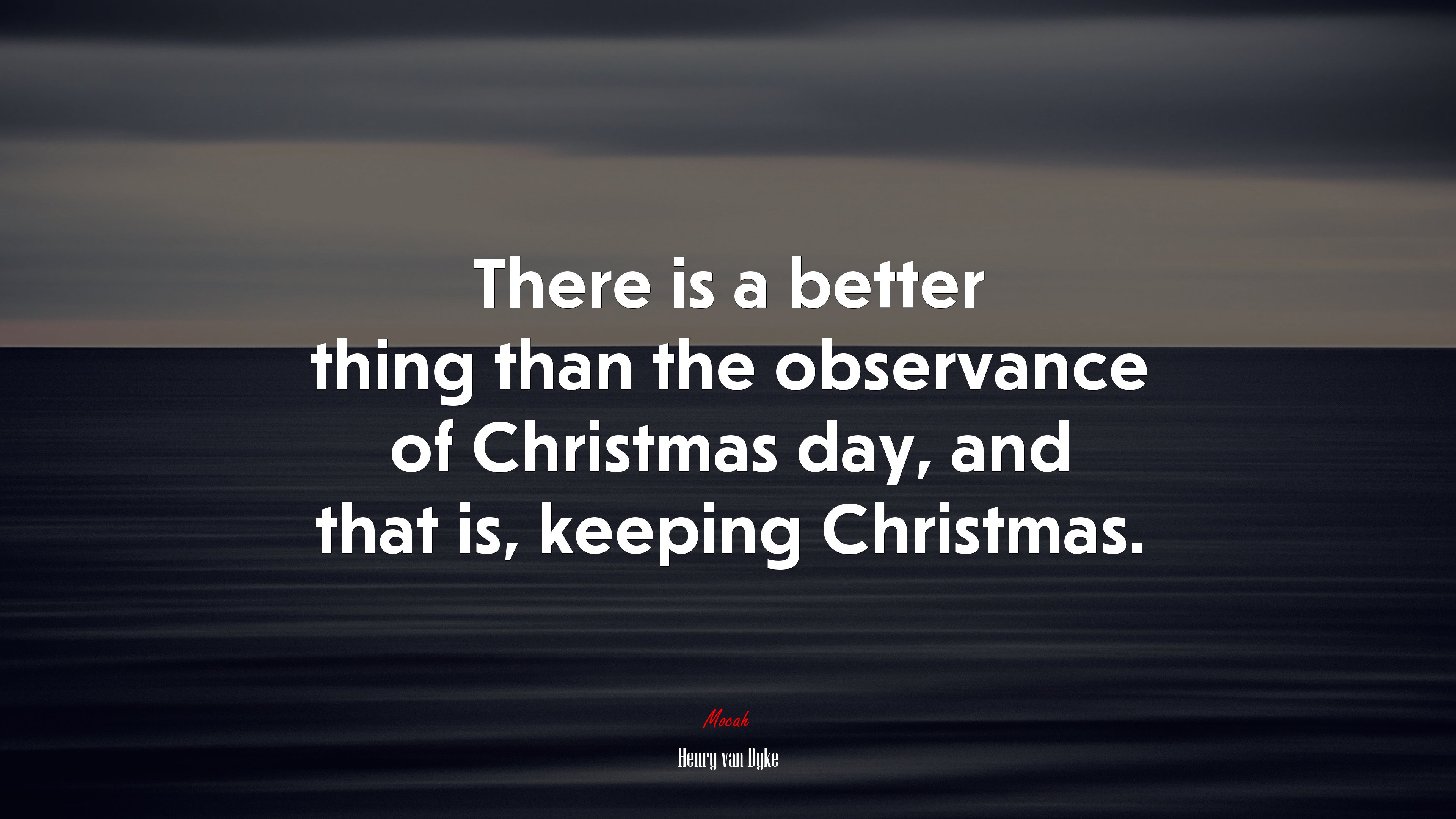 There is a better thing than the observance of Christmas day, and that is, keeping Christmas. | Henry van Dyke quote HD Wallpaper