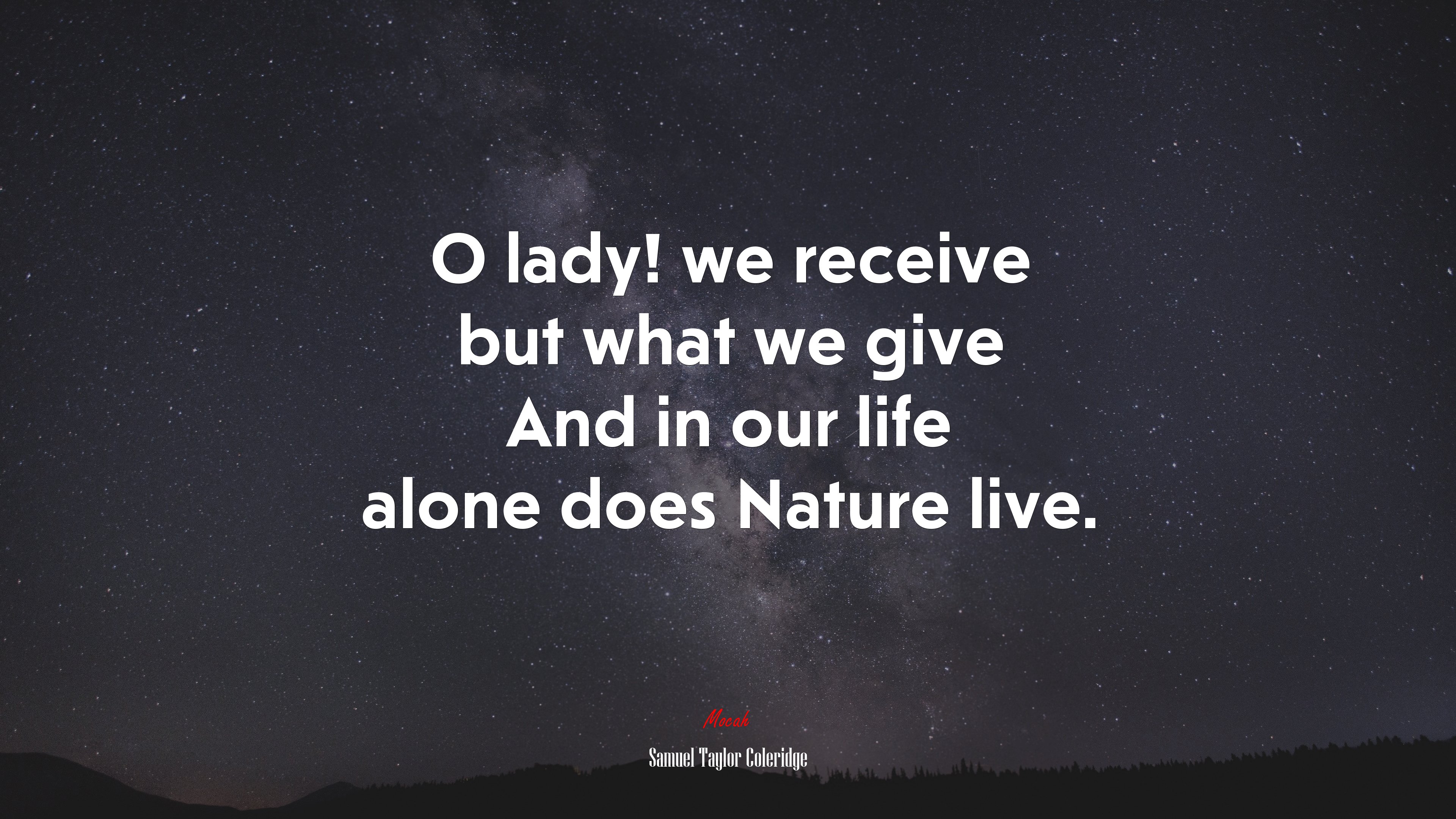 O lady! we receive but what we give And in our life alone does Nature live. | Samuel Taylor Coleridge quote HD Wallpaper