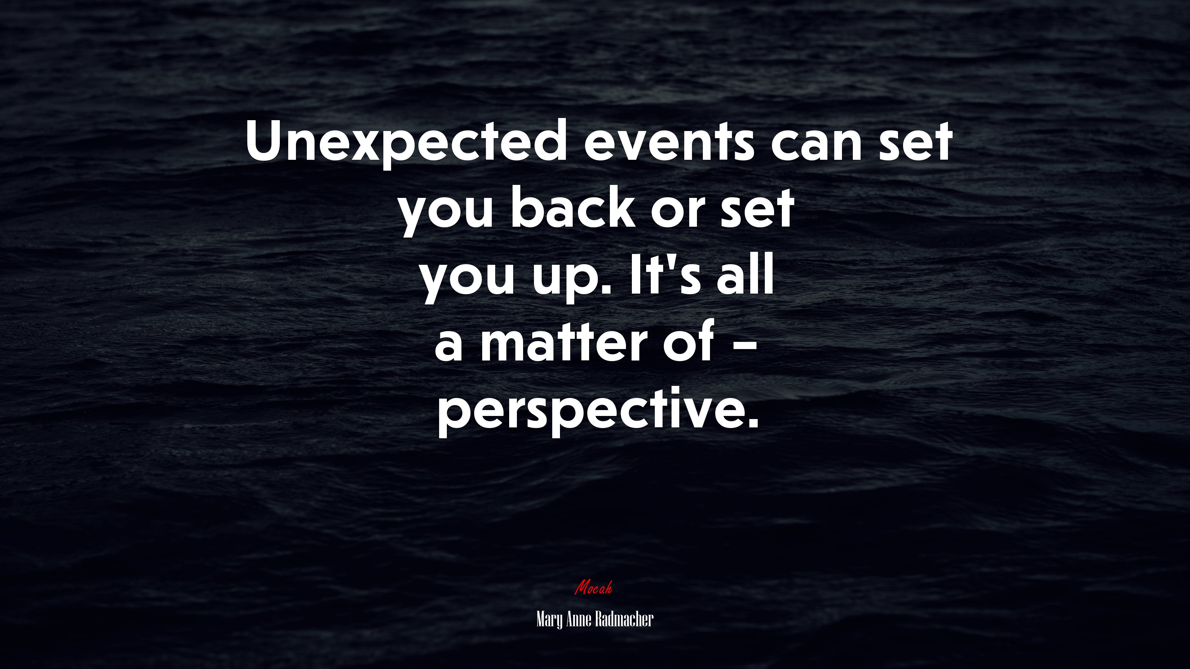 Unexpected events can set you back or set you up. It’s all a matter of – perspective. | Mary Anne Radmacher quote HD Wallpaper
