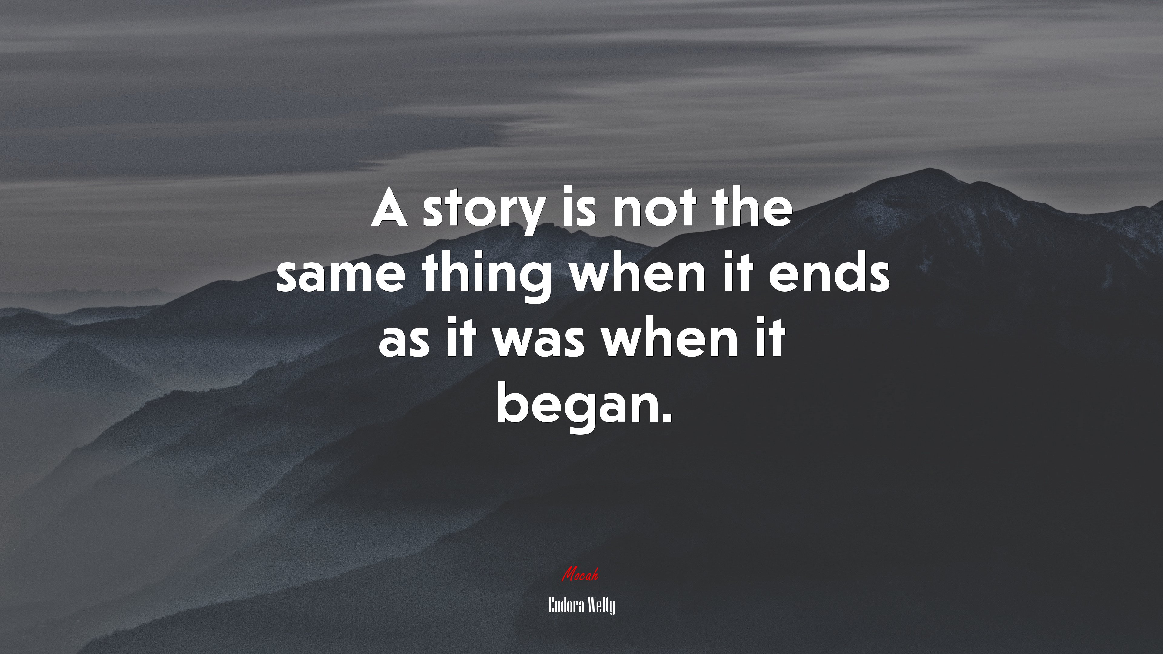 A story is not the same thing when it ends as it was when it began. | Eudora Welty quote HD Wallpaper
