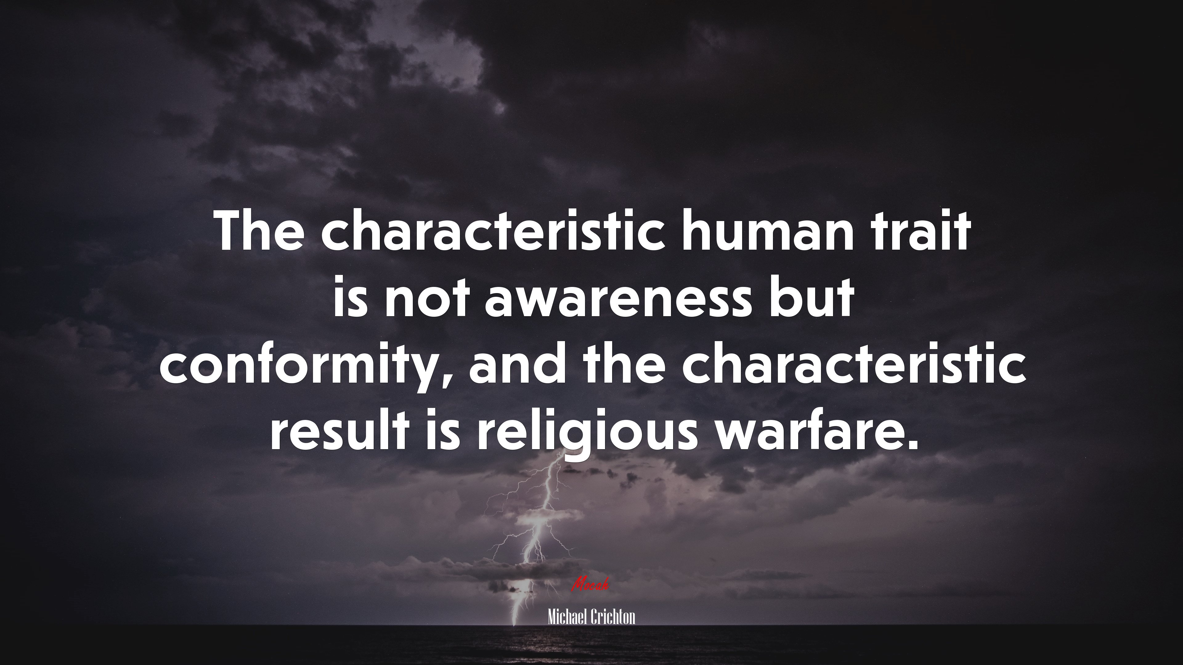 The characteristic human trait is not awareness but conformity, and the characteristic result is religious warfare. | Michael Crichton quote HD Wallpaper