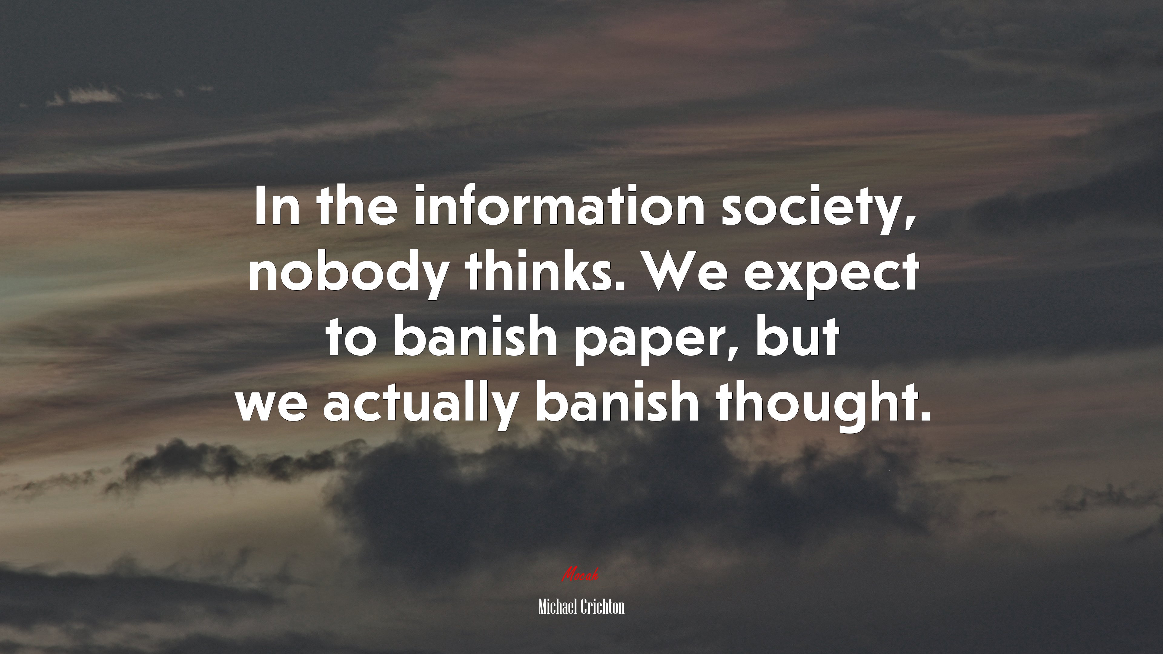 In the information society, nobody thinks. We expect to banish paper, but we actually banish thought. | Michael Crichton quote HD Wallpaper