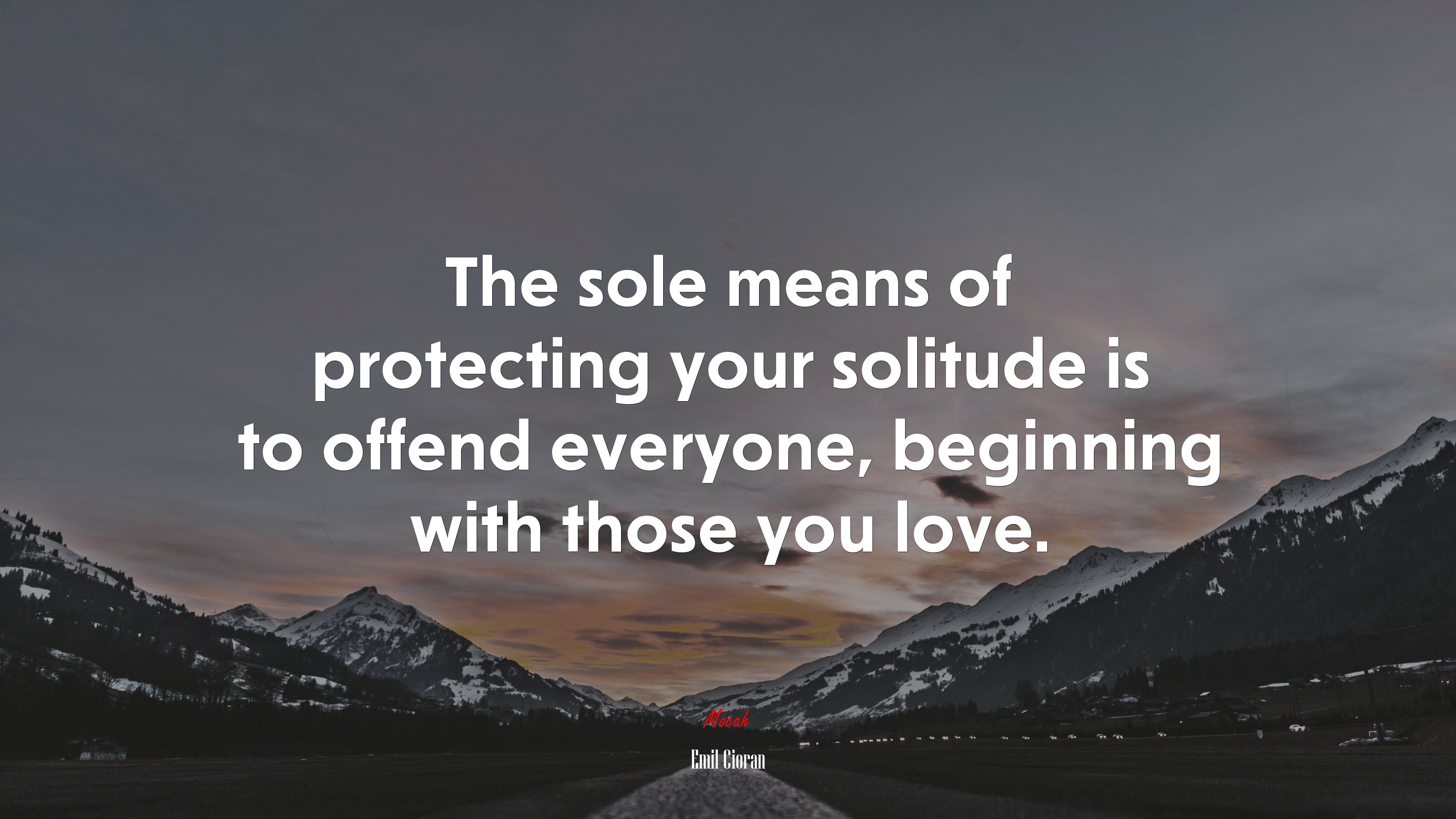 The sole means of protecting your solitude is to offend everyone, beginning with those you love. | Emil Cioran quote HD Wallpaper