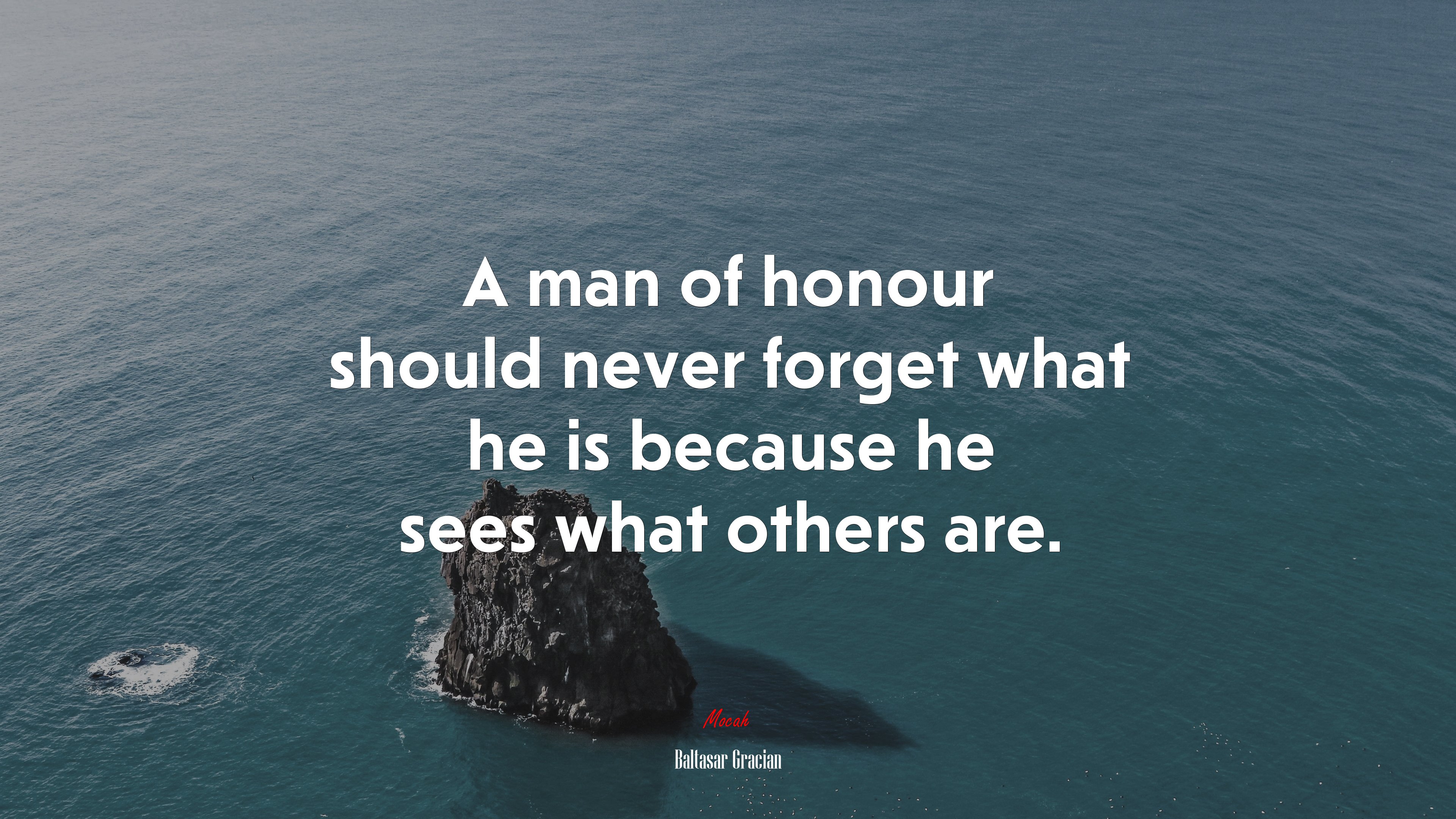 A man of honour should never forget what he is because he sees what others are. | Baltasar Gracián quote HD Wallpaper