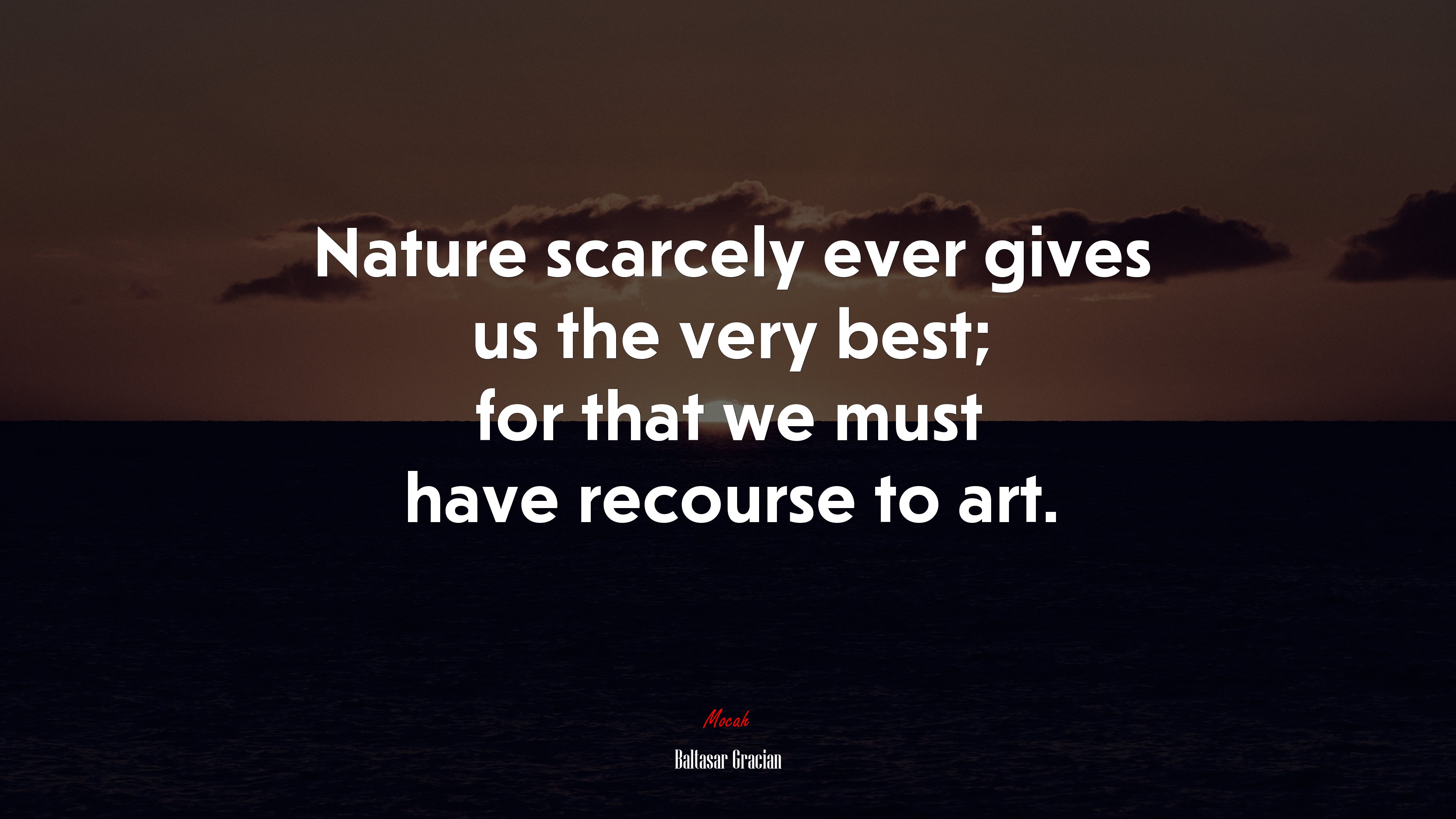 Nature scarcely ever gives us the very best; for that we must have recourse to art. | Baltasar Gracián quote HD Wallpaper