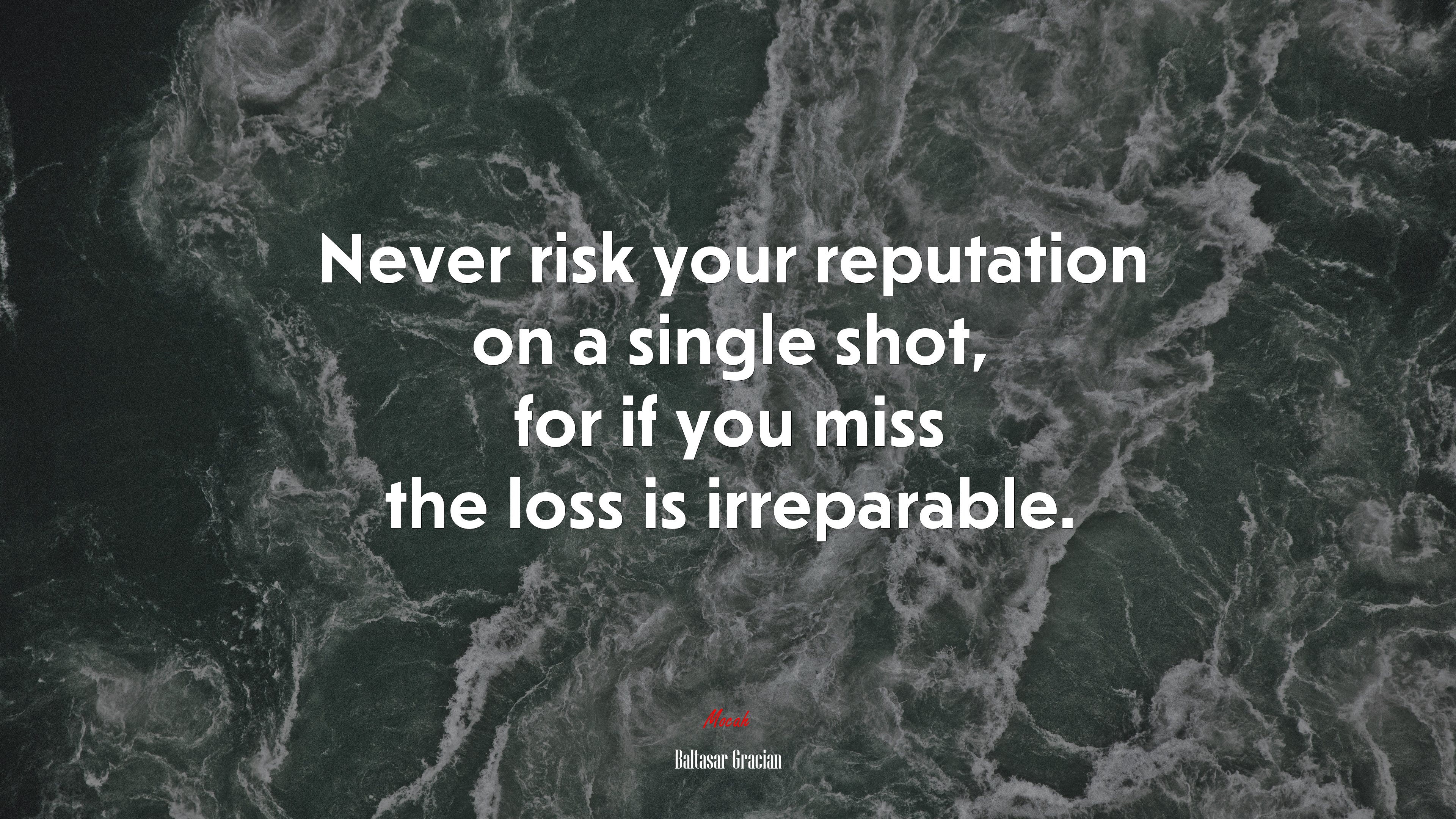 Never risk your reputation on a single shot, for if you miss the loss is irreparable. | Baltasar Gracián quote HD Wallpaper