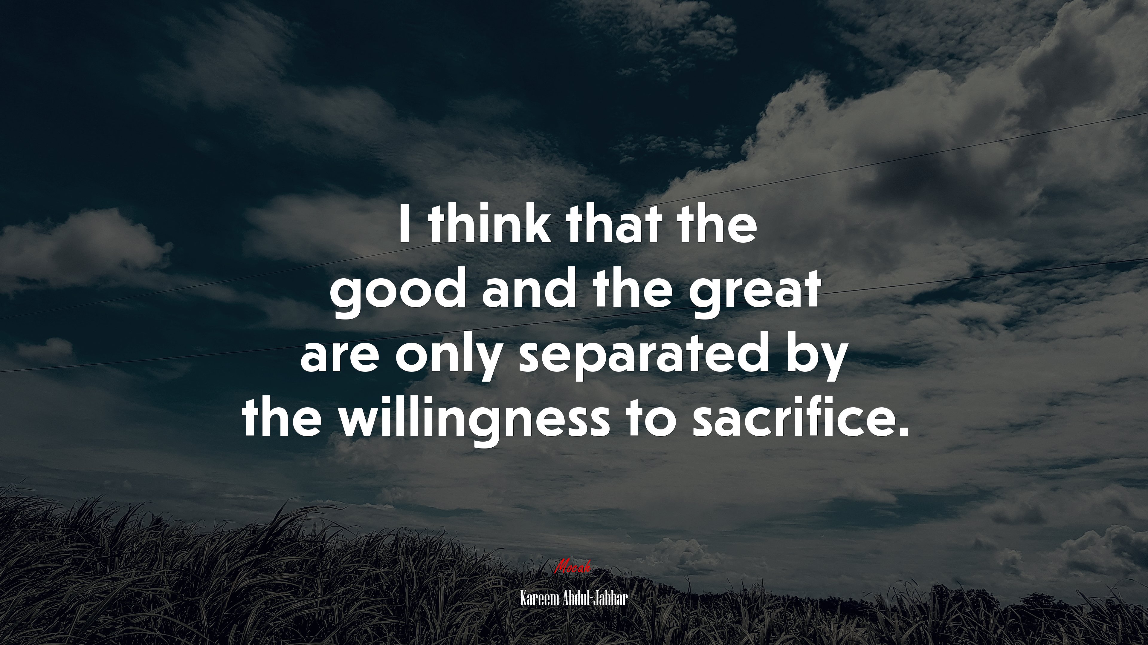 I think that the good and the great are only separated by the willingness to sacrifice. | Kareem Abdul-Jabbar quote HD Wallpaper