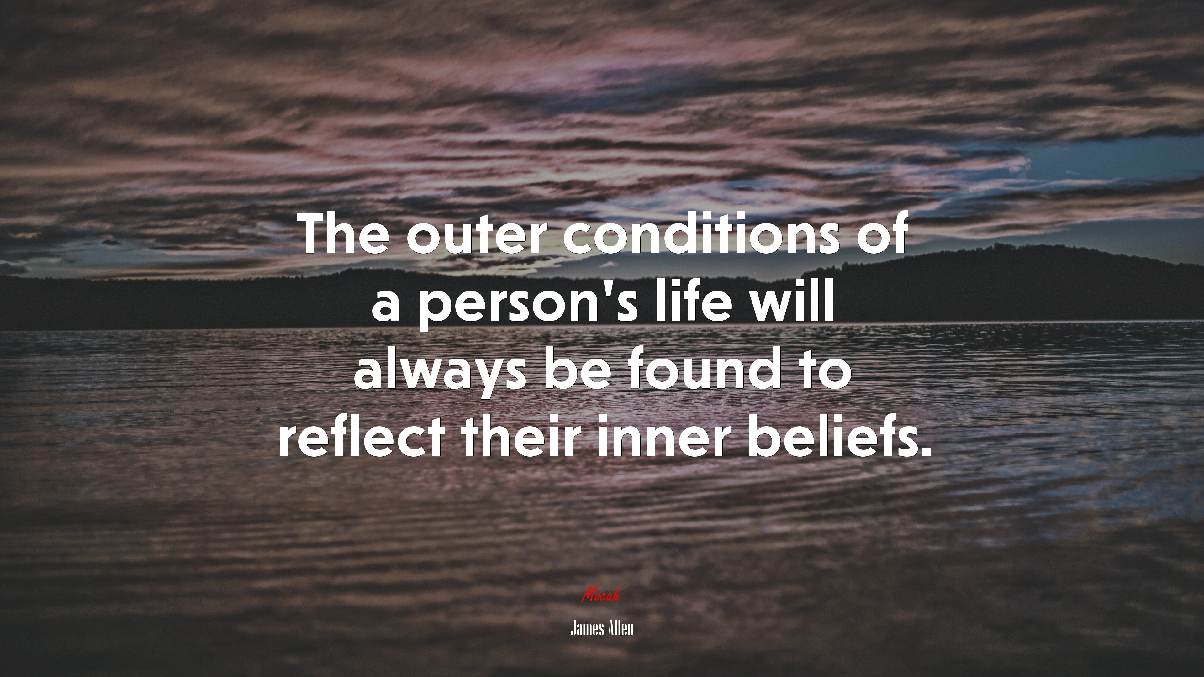 The outer conditions of a person’s life will always be found to reflect their inner beliefs. | James Allen quote HD Wallpaper