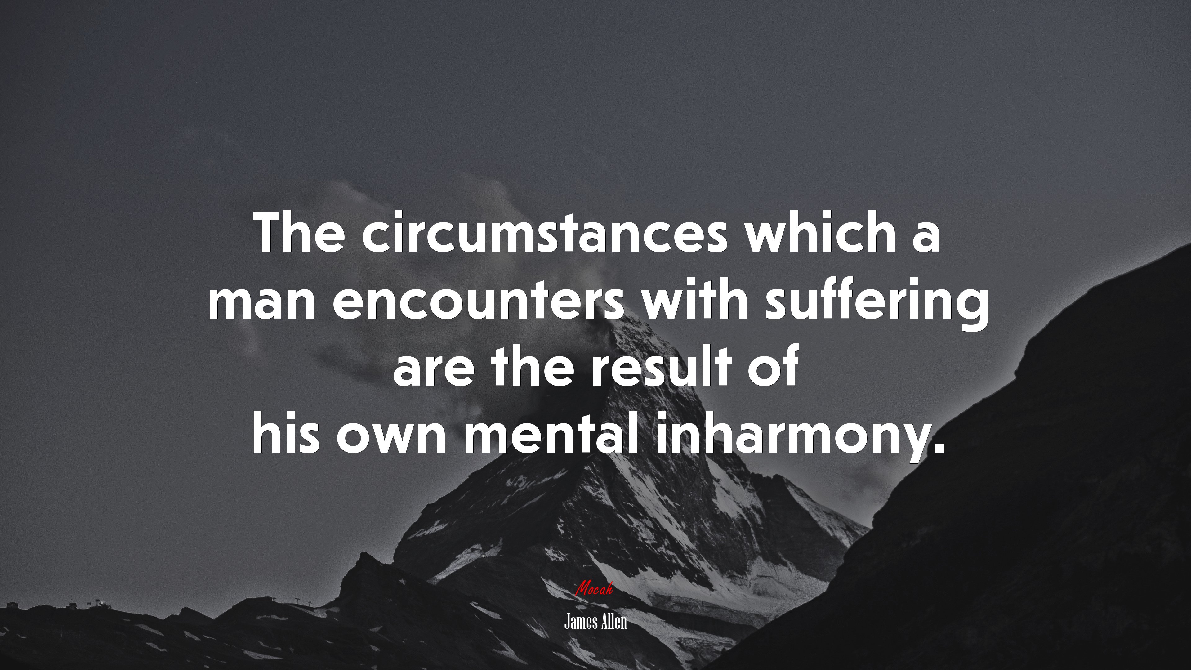 The circumstances which a man encounters with suffering are the result of his own mental inharmony. | James Allen quote HD Wallpaper