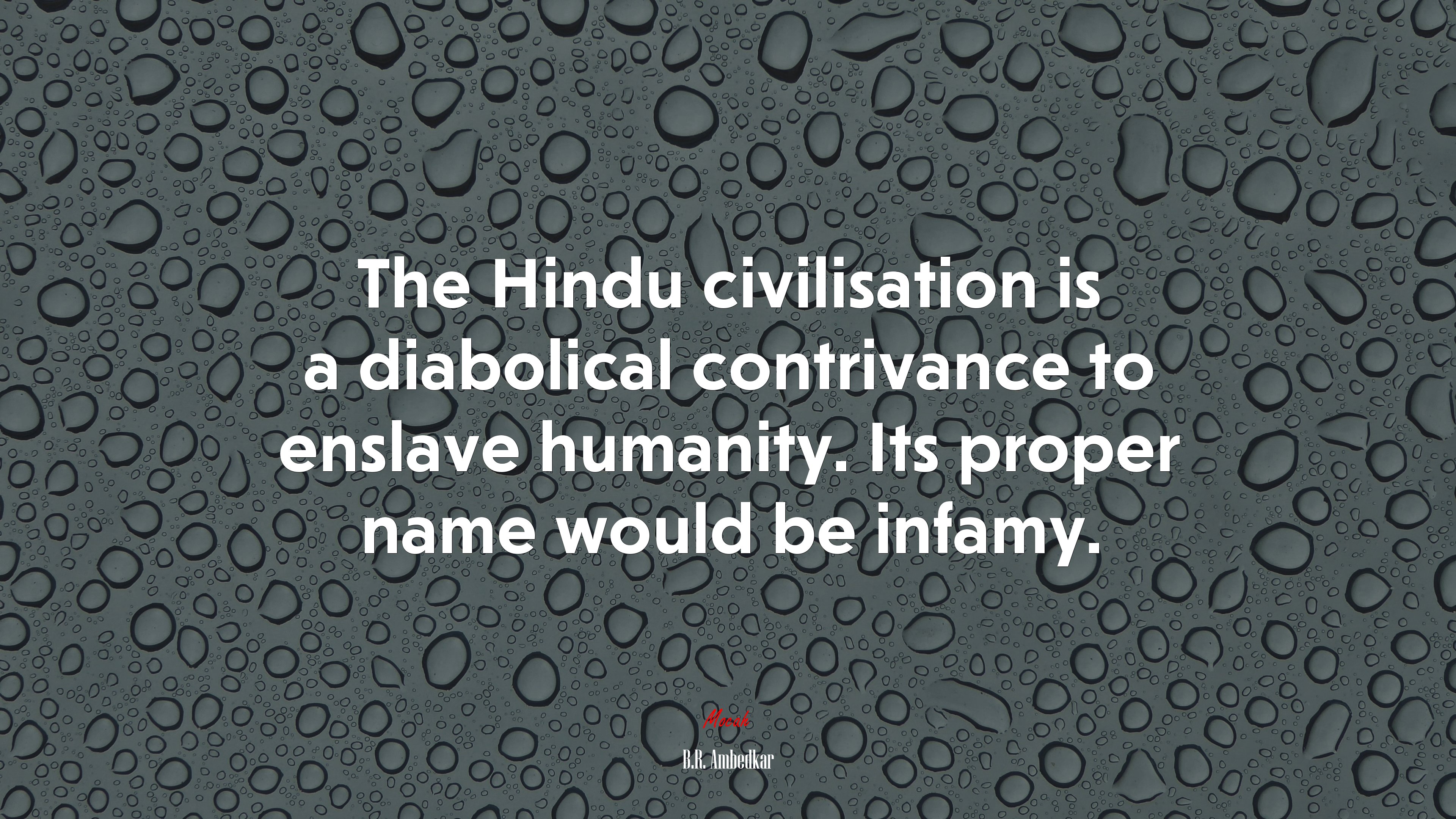 The Hindu civilisation is a diabolical contrivance to enslave humanity. Its proper name would be infamy. | B.R. Ambedkar quote HD Wallpaper